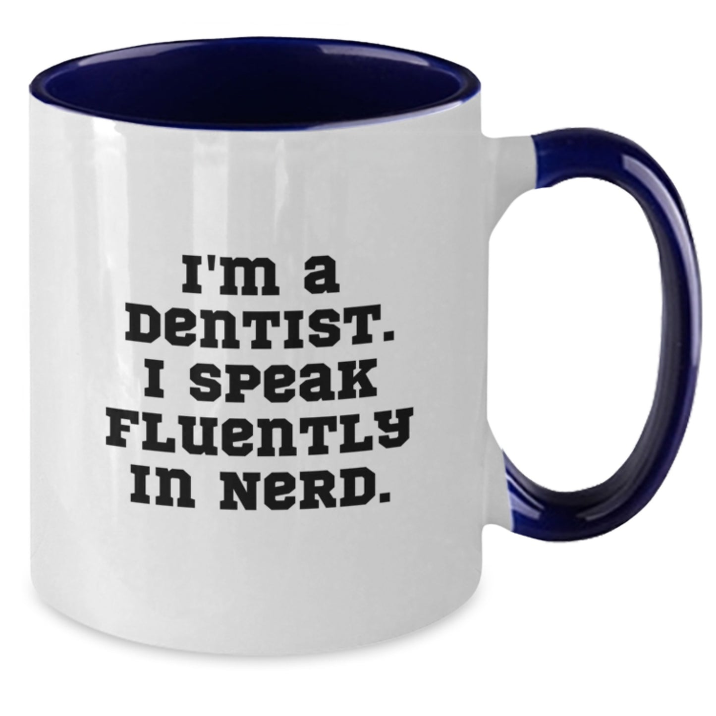 Funny Dentist Gifts from Friends for Graduation Unique Two Tone Coffee Mugs I'm A Dentist. I Speak Fluently In genius. - Black and White, Red and White, Navy and White, Pink and White Options - Additional