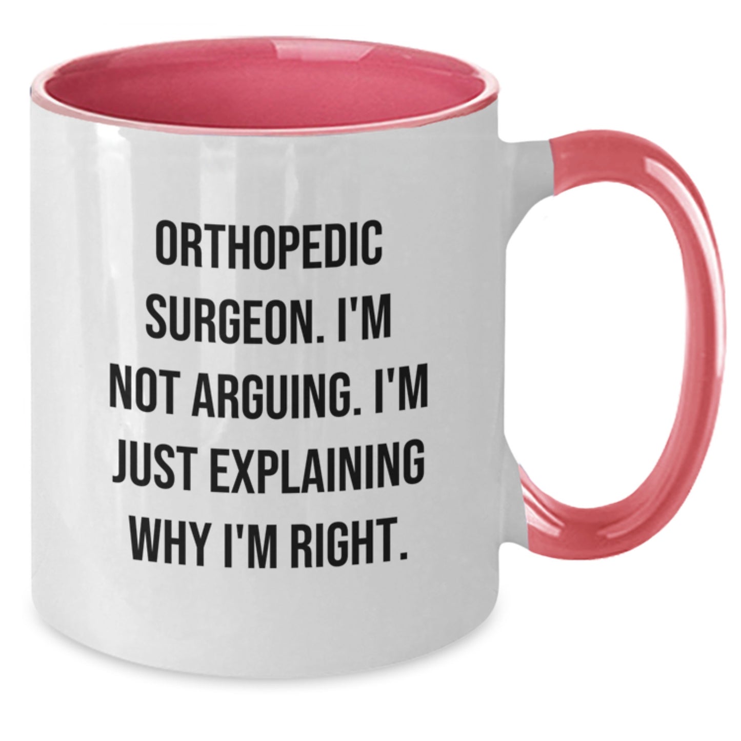 Funny Orthopedic Surgeon Gifts from Friends - 'I'm Not Arguing. I'm Just Explaining Why I'm Right.' Two Tone Coffee Mug for Men - Christmas Unique Gifts for Him - Additional