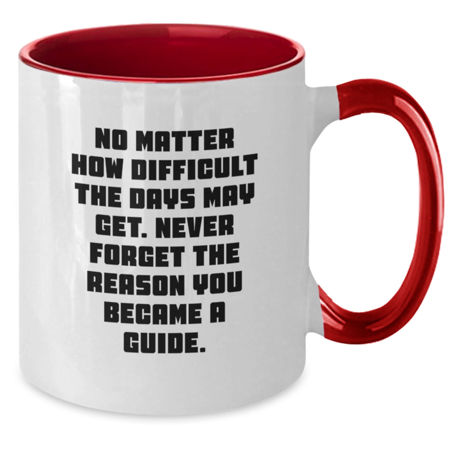 Funny Inspirational Guide Gifts from Men to Guide on Valentine's Two Tone Coffee Mug with No Matter How Difficult The Days May Get Never Forget The Reason You Became A Guide Quote - Additional