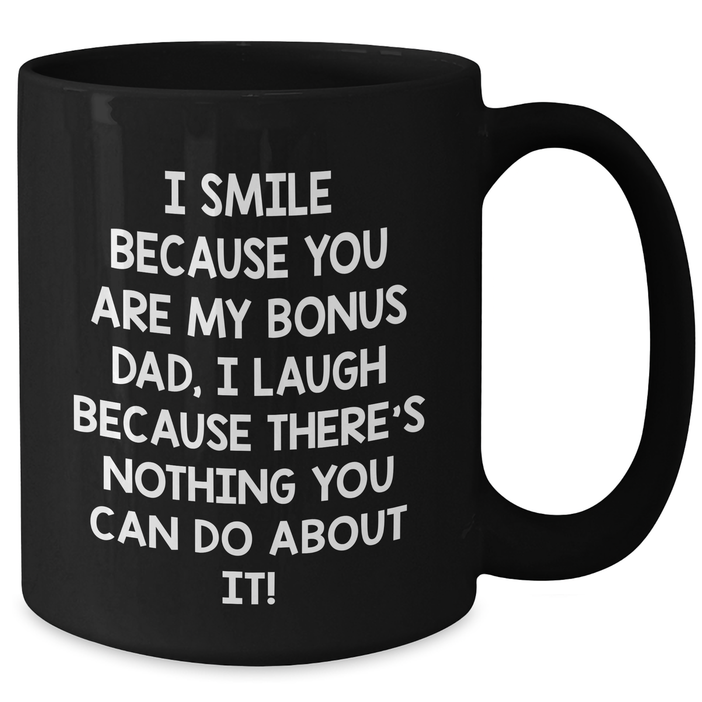 Funny Bonus Dad Gifts from Men to Bonus Dad, Black Coffee Mug for Father's Day - 'I Smile Because You Are My Bonus Dad, I Laugh Because There's Nothing You Can Do About It!' - Additional