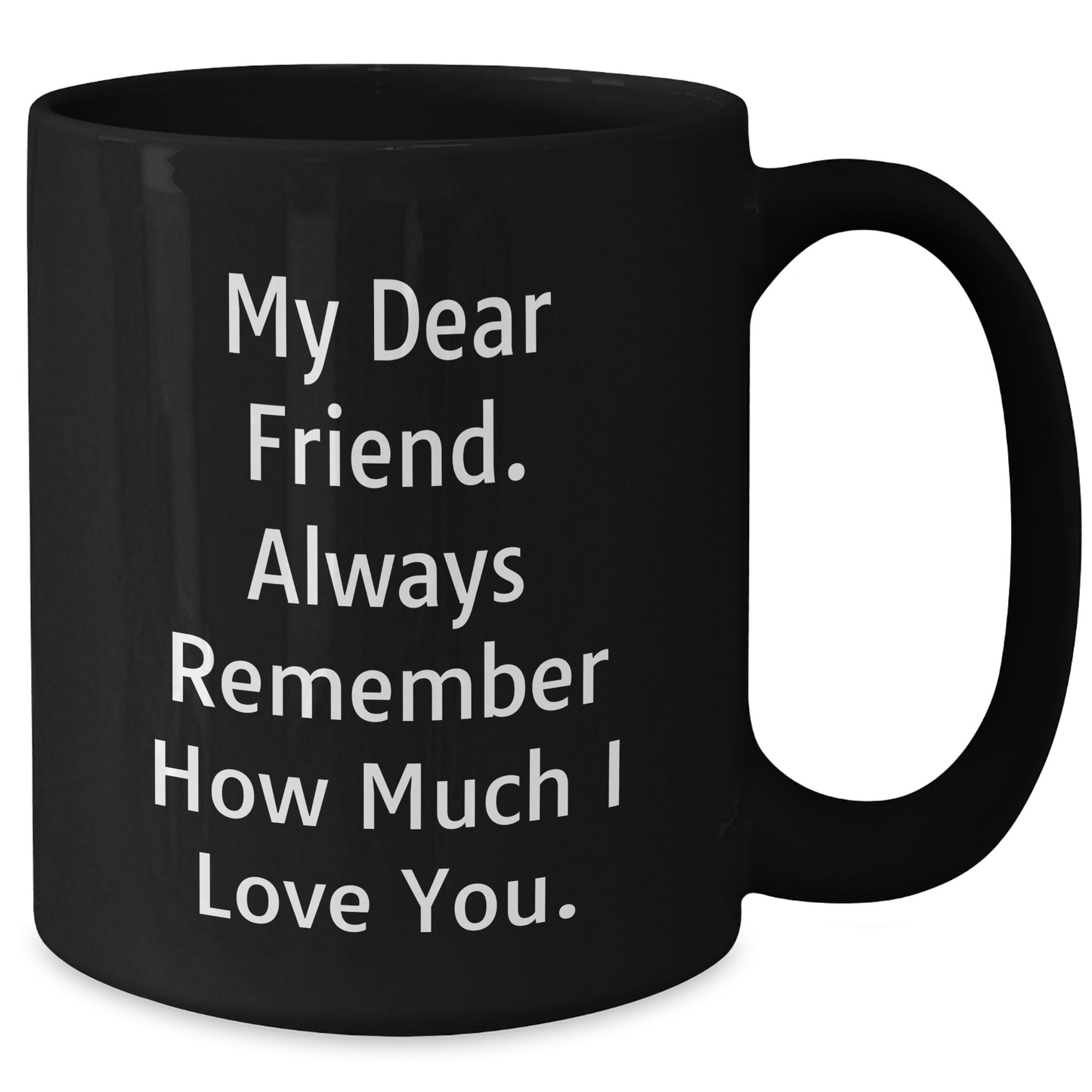 Funny Friend Black Coffee Mug, Gifts for Men, Women, or Coworkers - 'My Dear Friend' Quote, Father's Day Unique Gifts from Friends to Loved Ones - Additional