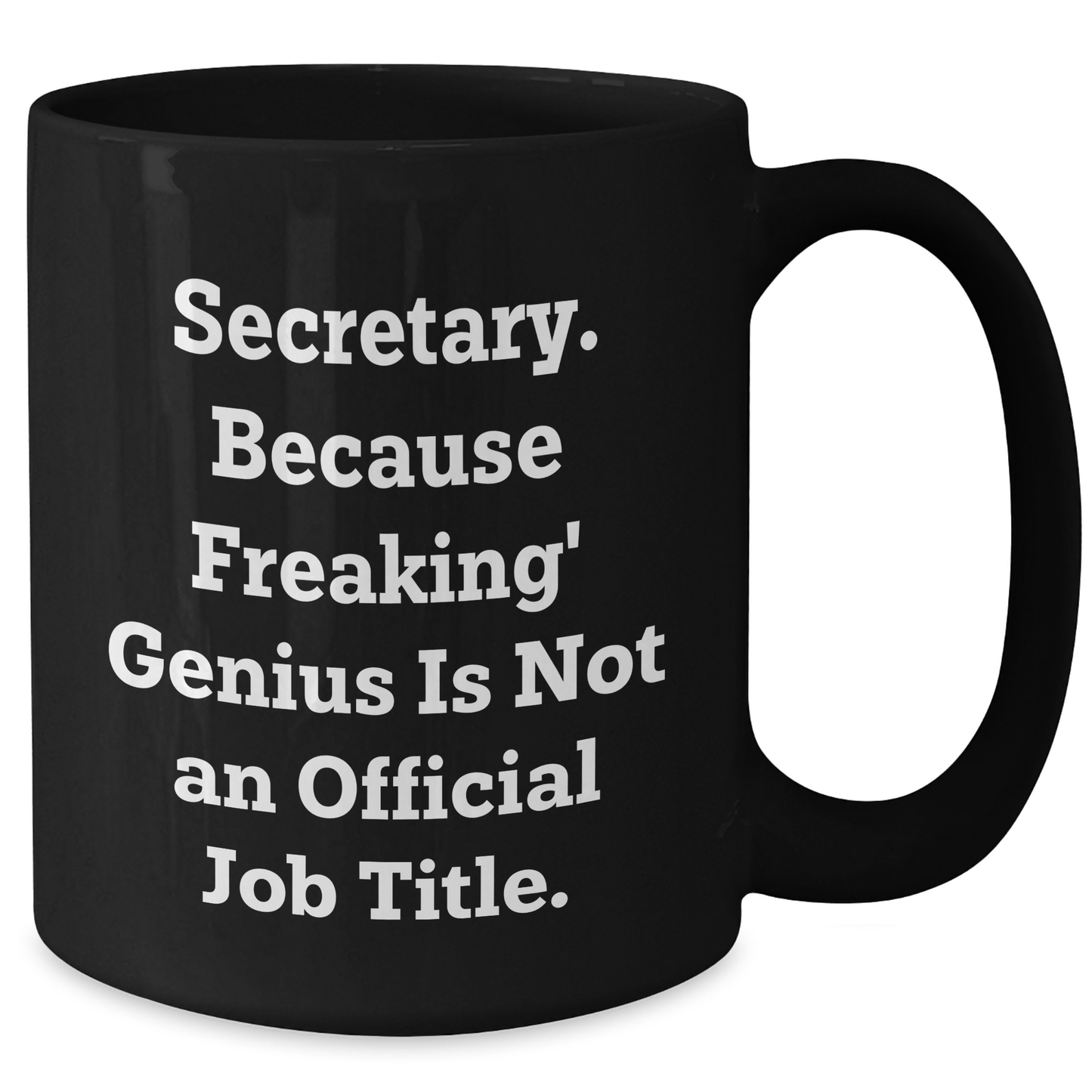 Funny Secretary Gifts, Black Coffee Mug, 'Secretary. Because Freaking' genius Is Not An Official Job Title.' - Gifts from Friends for Secretary - Additional