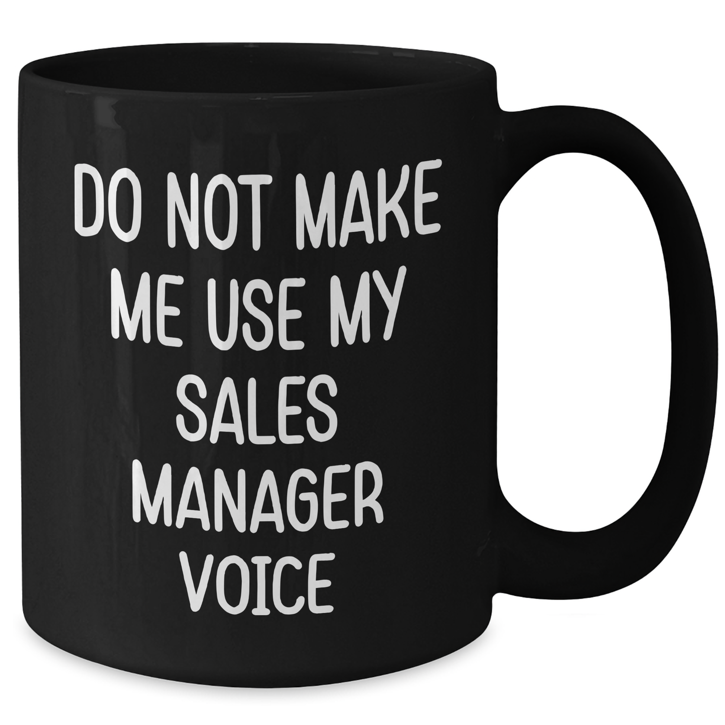 Funny Sales Manager Gifts from Coworkers - Do Not Make Me Use My Sales Manager Voice Black Coffee Mug for Graduation - Additional