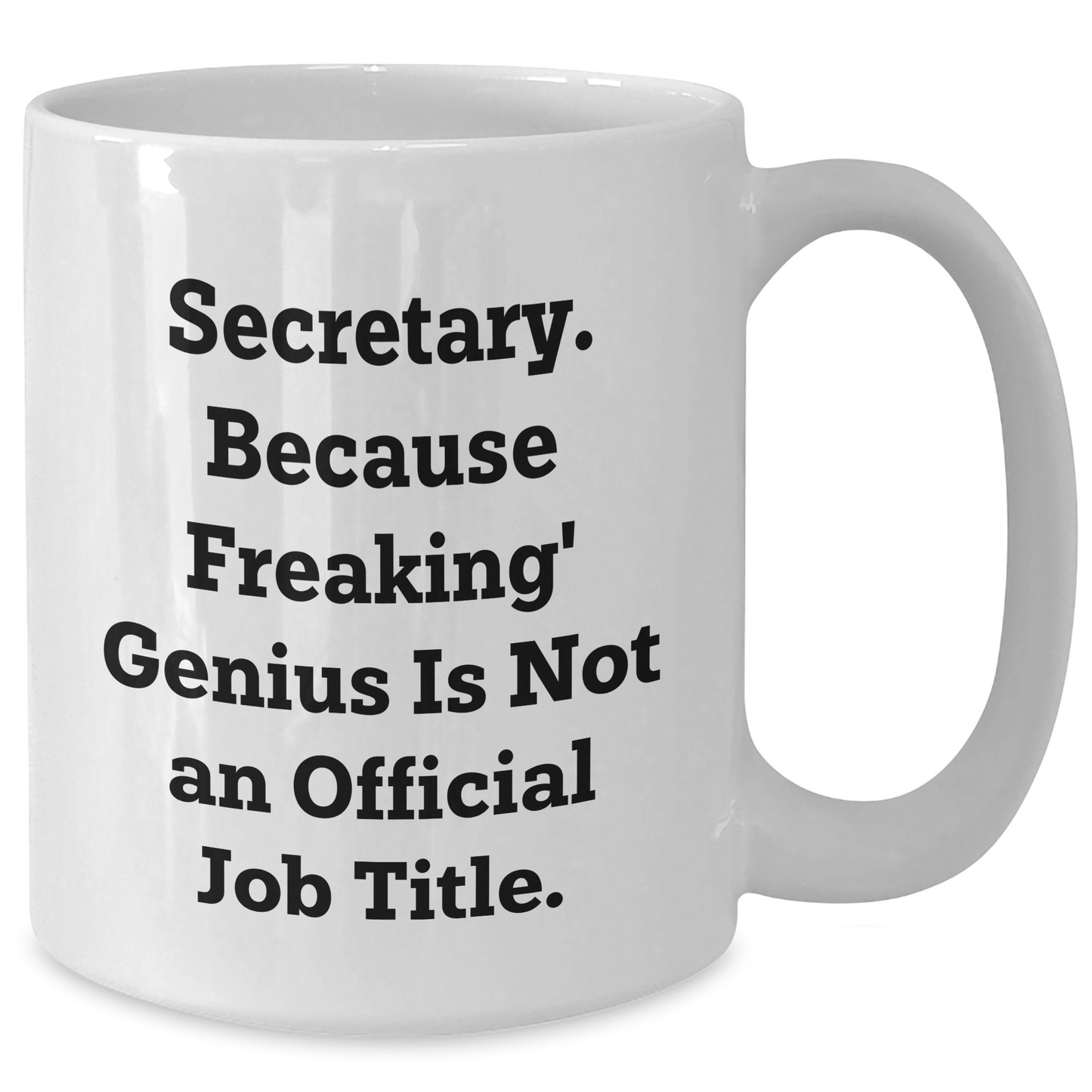 Funny Secretary White Coffee Mug, Gifts from Friends, Unique Graduation Gifts for Secretary, 'Secretary. Because Freaking' genius Is Not An Official Job Title.' - Additional