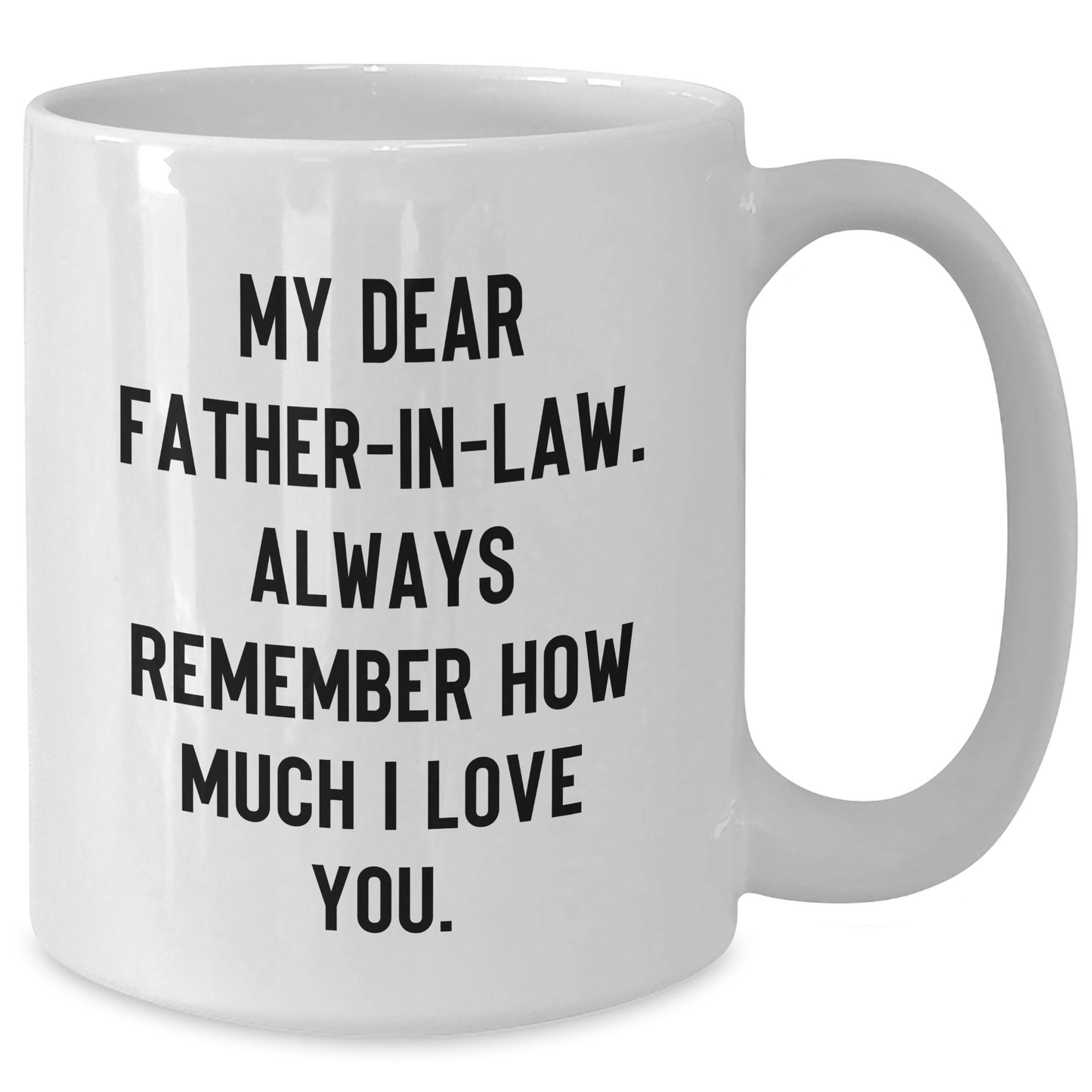Heartwarming Father-in-law Gifts from Family for Men, Funny White Coffee Mug for Graduation, 'My Dear Father-in-law. Always Remember How Much I Love You.' - Additional