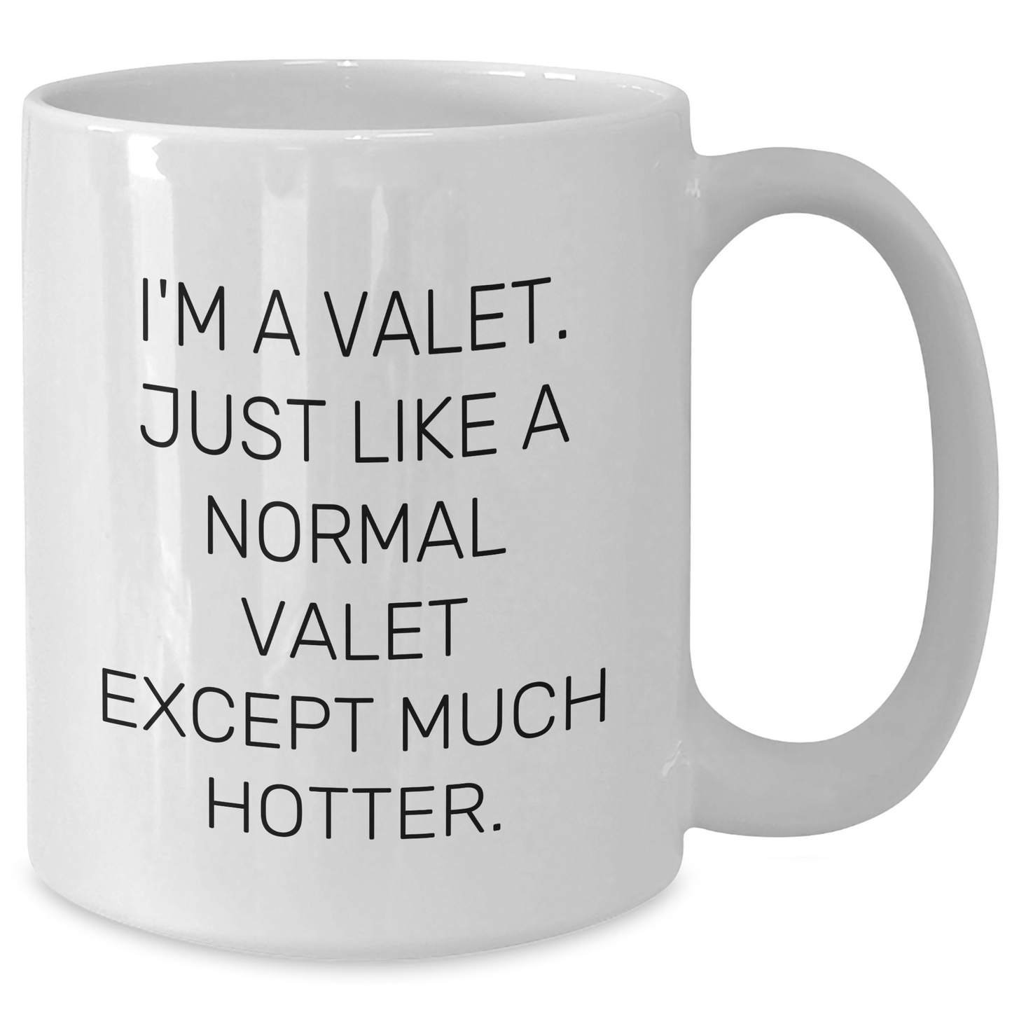 Valet Gifts from Friends - Funny White Coffee Mug for Men, Graduation Unique Gifts, I'm A Valet. Just Like A Normal Valet Except Much Hotter. - Additional