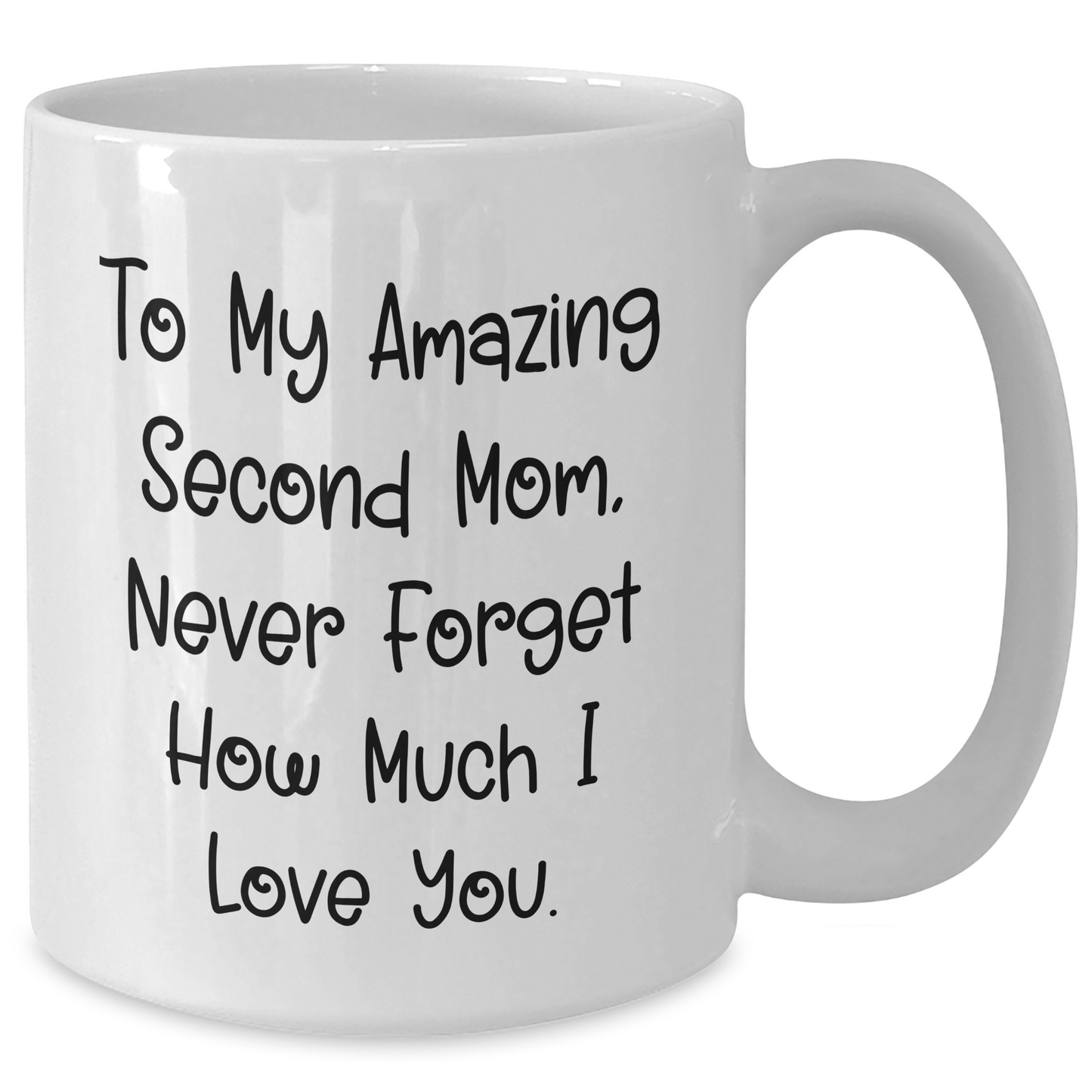 Funny Second Mom Graduation Unique Gifts from Men to My Amazing Second Mom Never Forget How Much I Love You White Coffee Mug - Additional