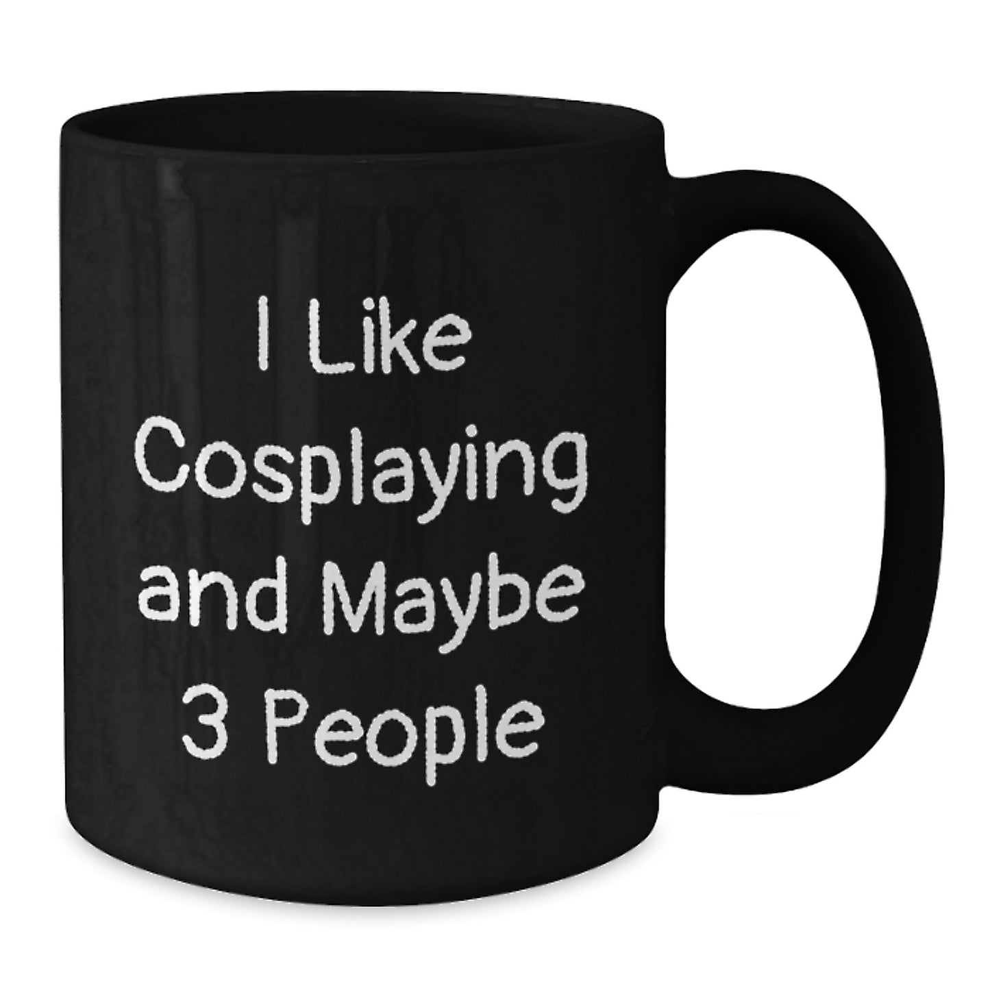 Funny Cosplaying Gifts for Men from Friends on Birthday - I Like Cosplaying And Maybe 3 People Quote Black Coffee Mug - Additional