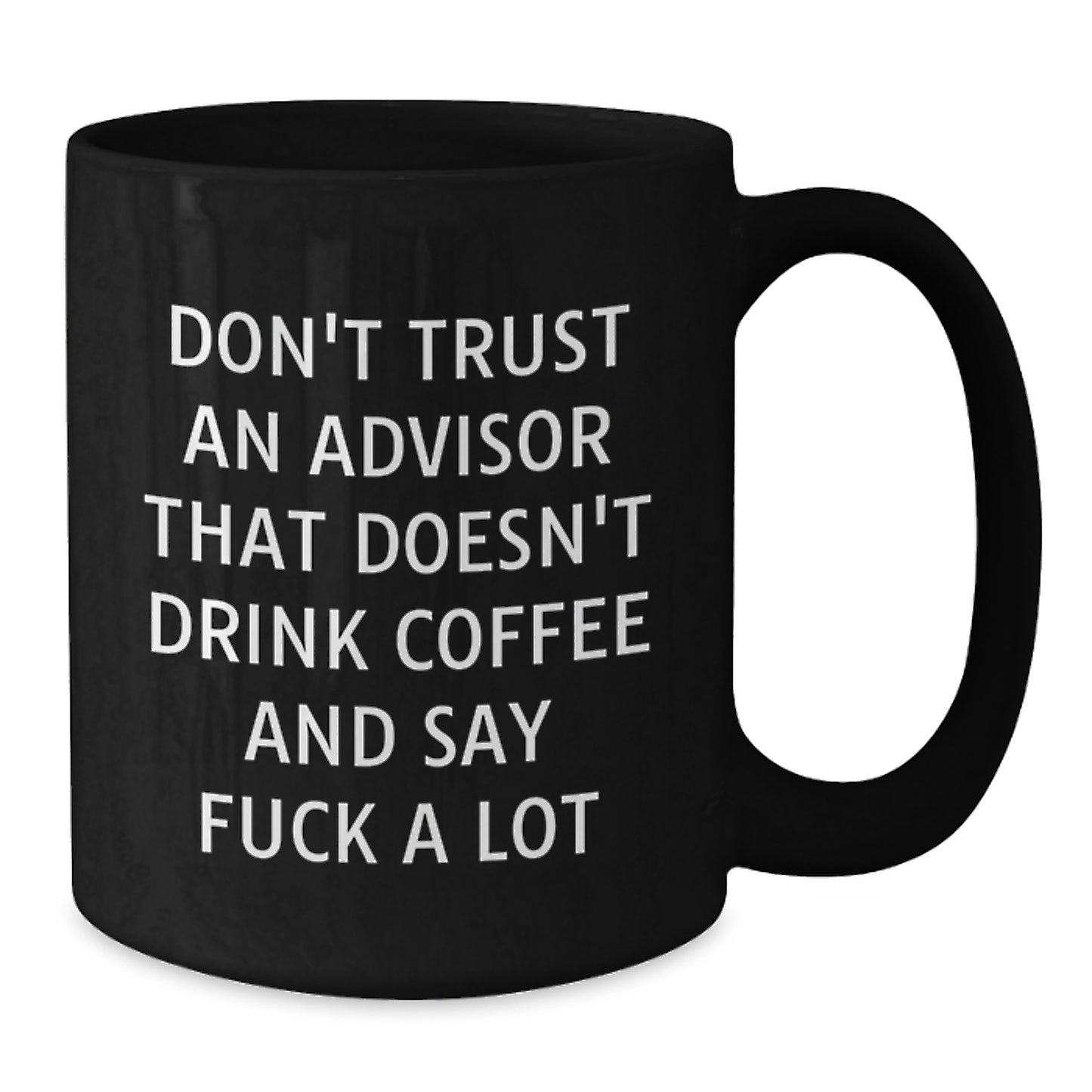 Funny Gift for Advisors, Don't Trust An Advisor That Doesn't Drink Coffee, Black Coffee Mug for Christmas Unique Gifts from Friends - Additional
