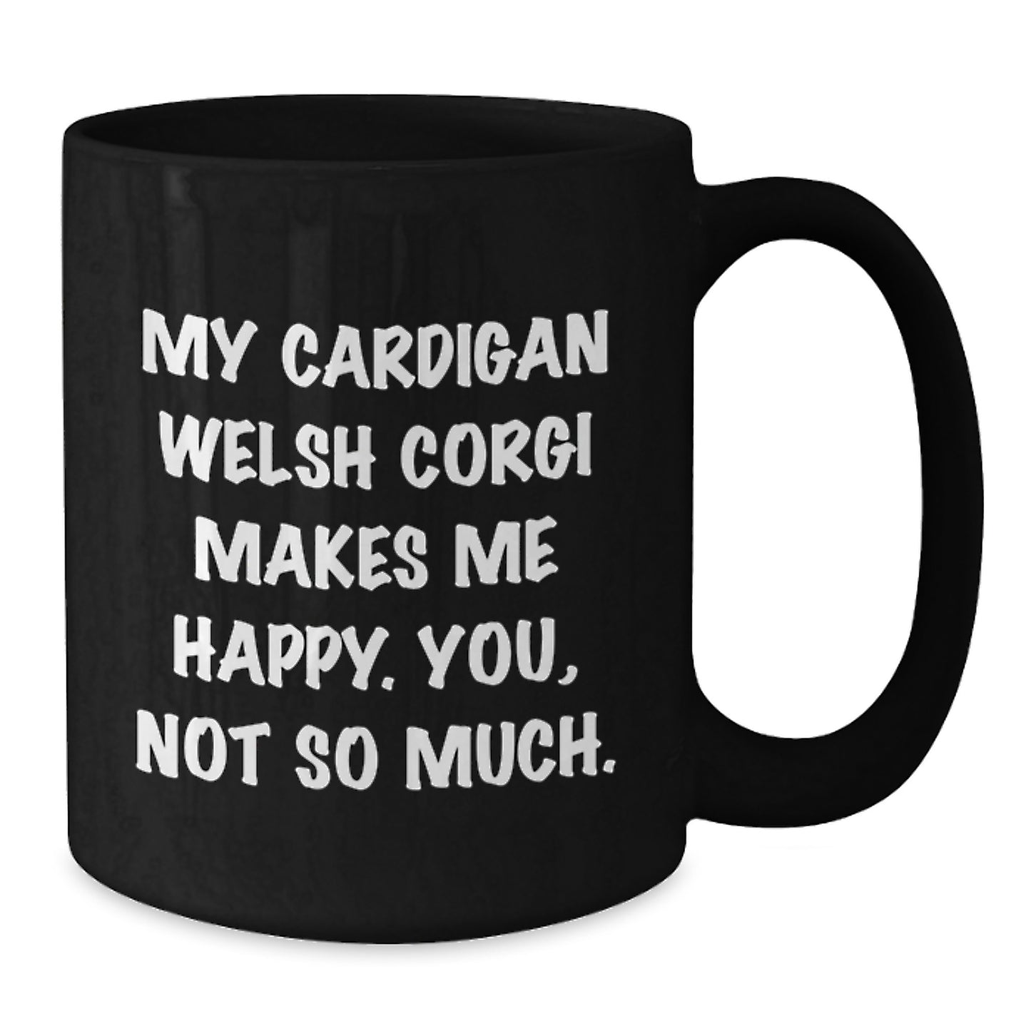 Funny Cardigan Welsh Corgi Dog Mugs for Birthday Unique Gifts, Gifts from Friends, 'My Cardigan Welsh Corgi Makes Me Happy. You, Not So Much.' Black Coffee Mug - Additional