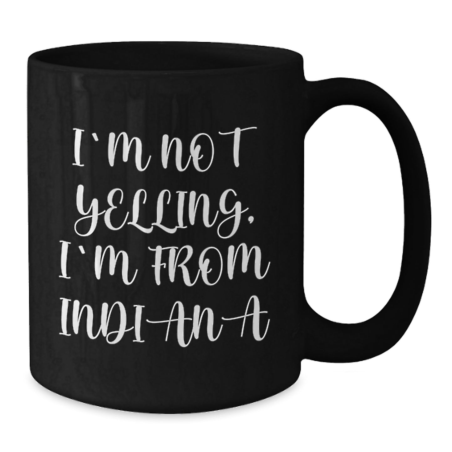 Funny Indiana Gifts from Friends and Family for Birthday - 'I'm Not Yelling, I'm From Indiana' Black Coffee Mug - Additional