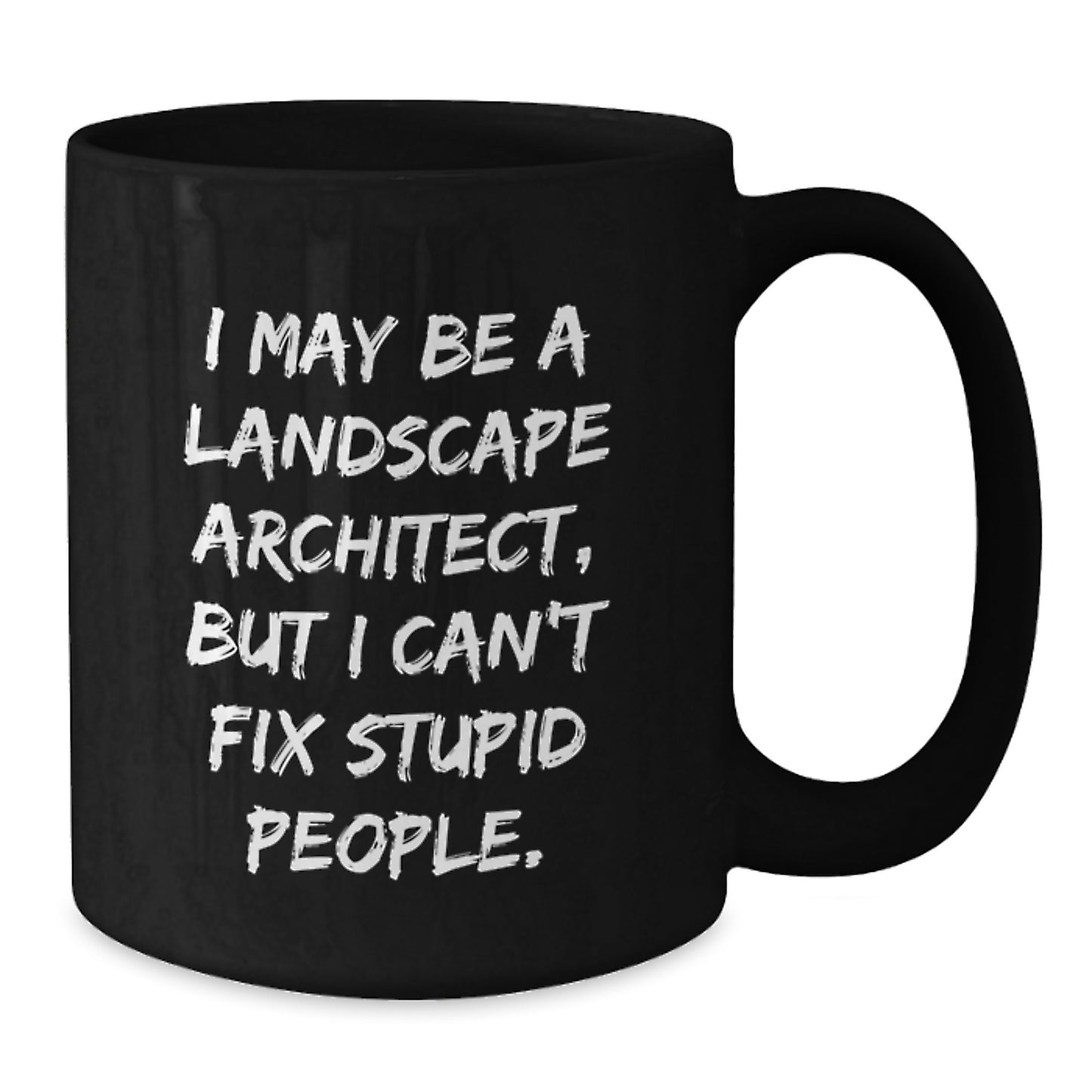 Funny Landscape Architect Gifts, 'I May Be A Landscape Architect, But I Can't Fix Stupid People.' Black Coffee Mug, Graduation Unique Gifts from Friends to Men Landscape Architects - Additional