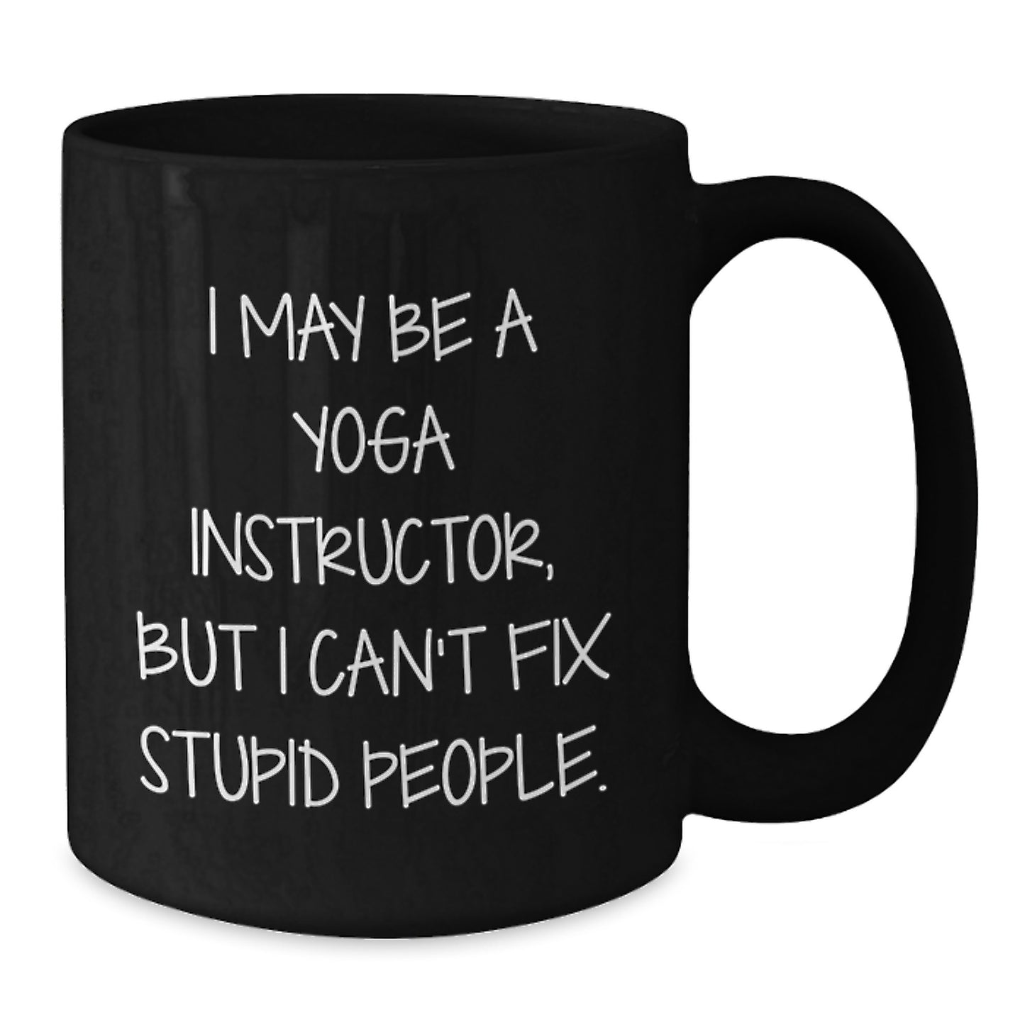 Funny Yoga Instructor Gift - I May Be A Yoga Instructor Mug for Graduation - Black Coffee Mug from Friends, Family, or Coworkers to Yoga Instructor - Additional