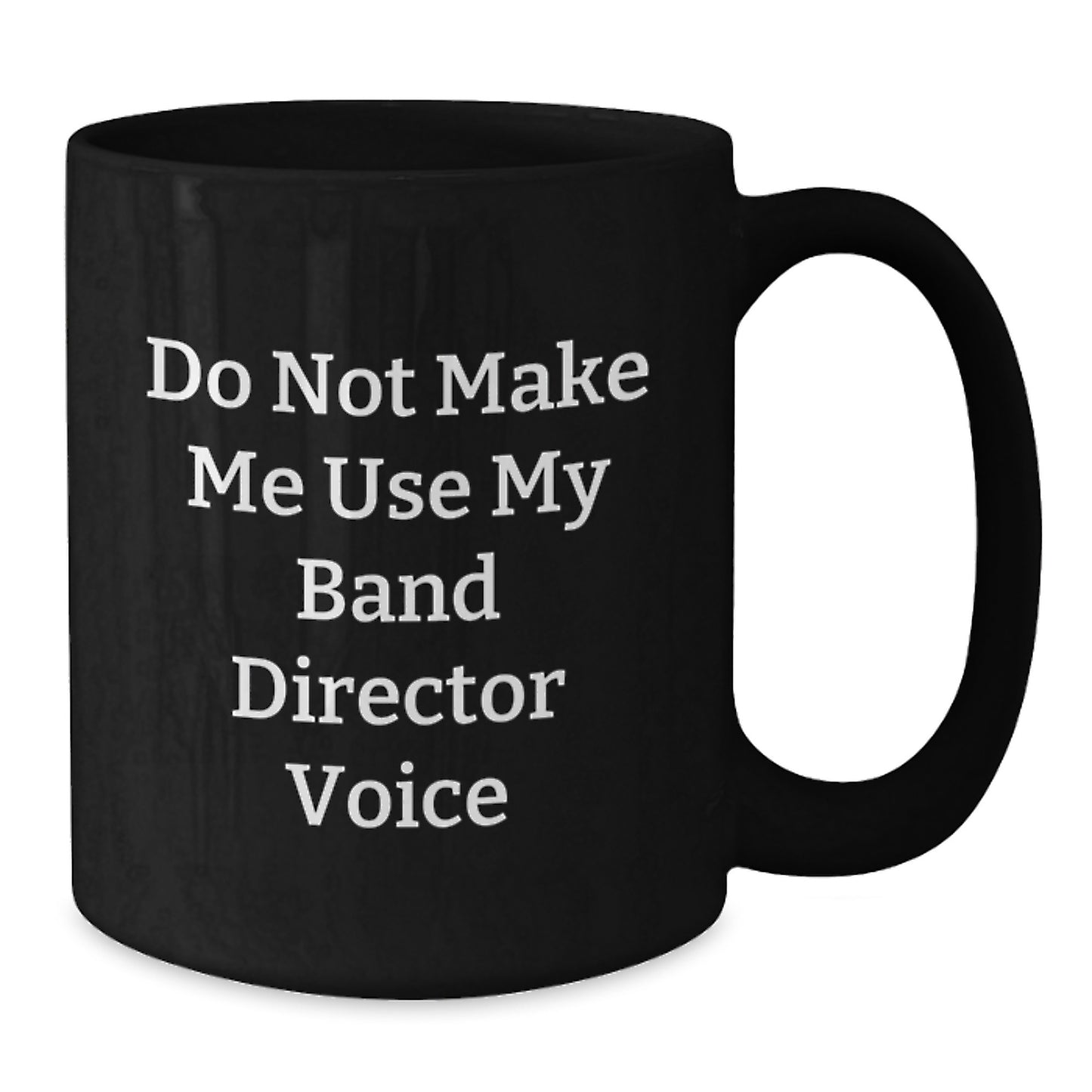 Funny Band Director Gifts from Friends for Graduation Ceremonies - Black Coffee Mug, 'Do Not Make Me Use My Band Director Voice' Quote - Additional