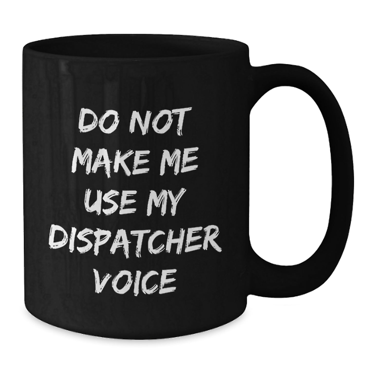Dispatcher Humor Birthday Unique Gift Black Coffee Mug, Funny Unique Gifts from Friends, Coworkers, Family, 'Do Not Make Me Use My Dispatcher Voice' - Additional