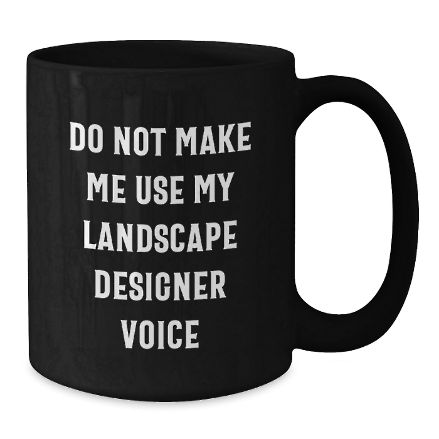 Funny Landscape Designer Gifts from Friends for Graduation Unique Gifts, Do Not Make Me Use My Landscape Designer Voice Black Coffee Mug - Additional