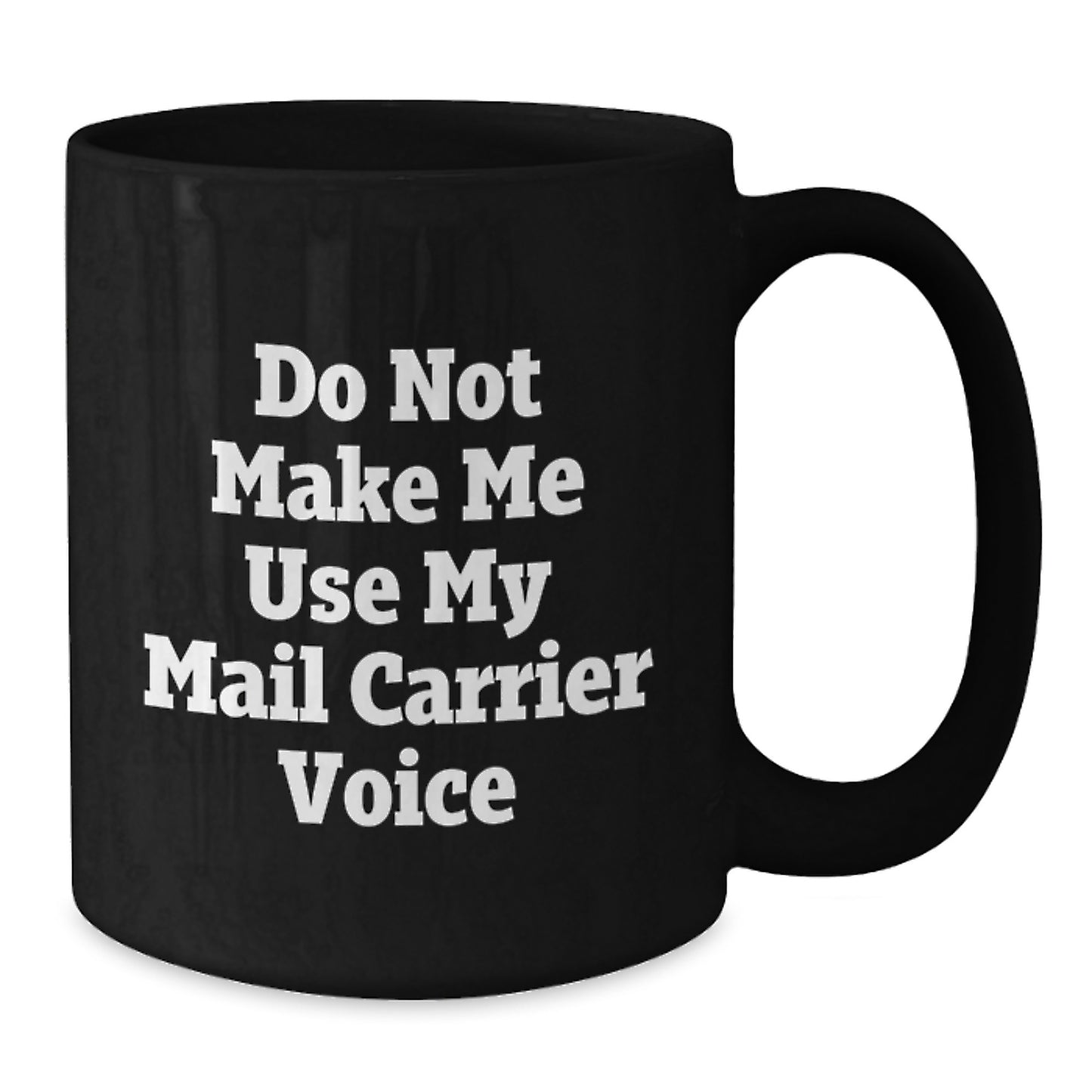 Funny Mail Carrier Gifts from Friends, Unique Black Coffee Mugs for Mail Carrier, Inspiring Graduation Celebration, 'Do Not Make Me Use My Mail Carrier Voice' - Additional