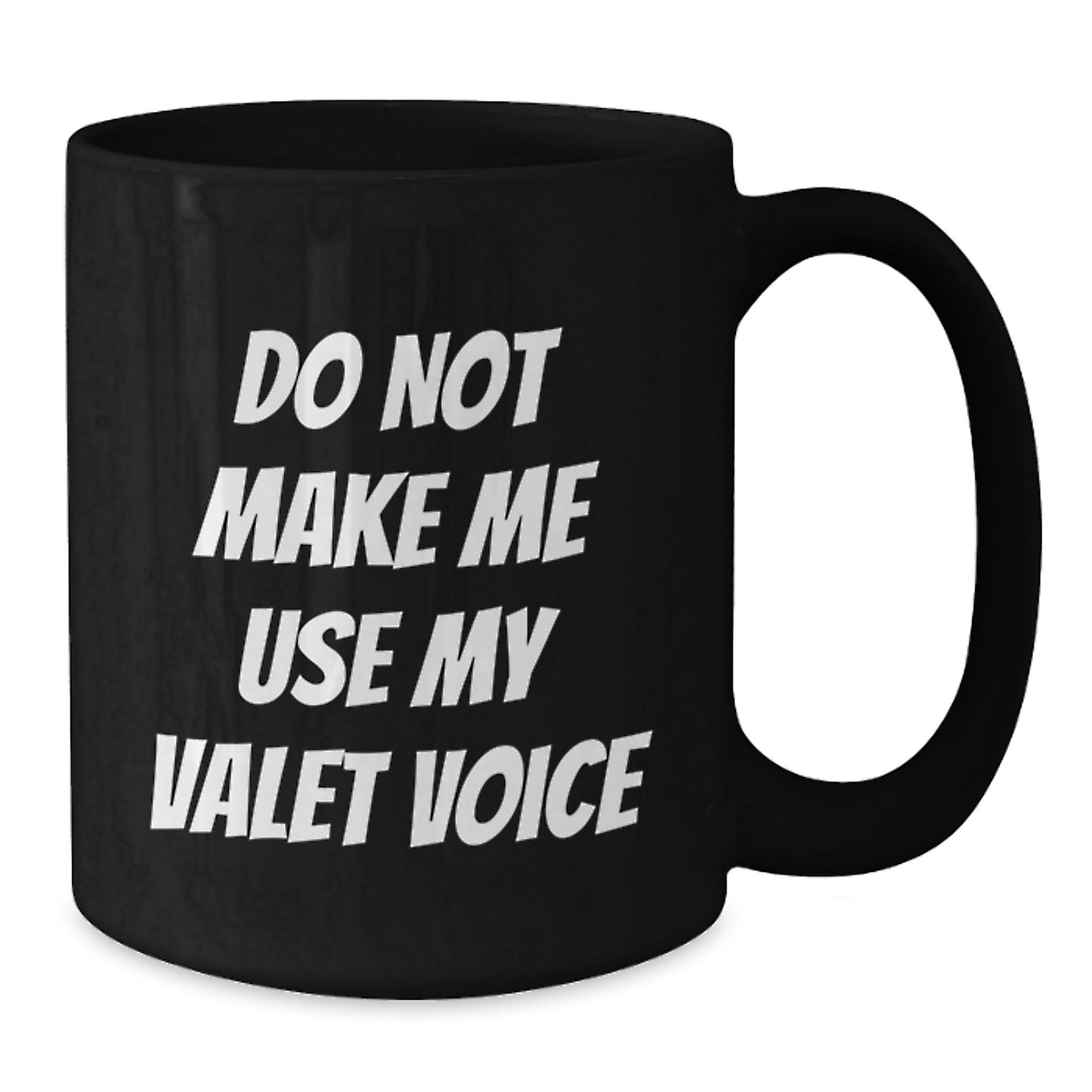 Funny Valet Christmas Unique Gifts from Family to Friends Black Coffee Mugs with Do Not Make Me Use My Valet Voice Quote - Additional