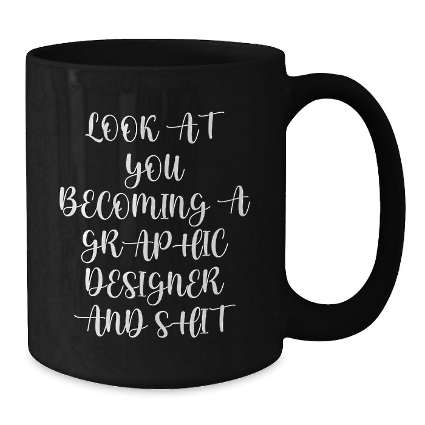 Funny Graphic Designer Gifts from Friends for Birthday - Look At You Becoming A Graphic Designer And Shit, Black Coffee Mug - Additional