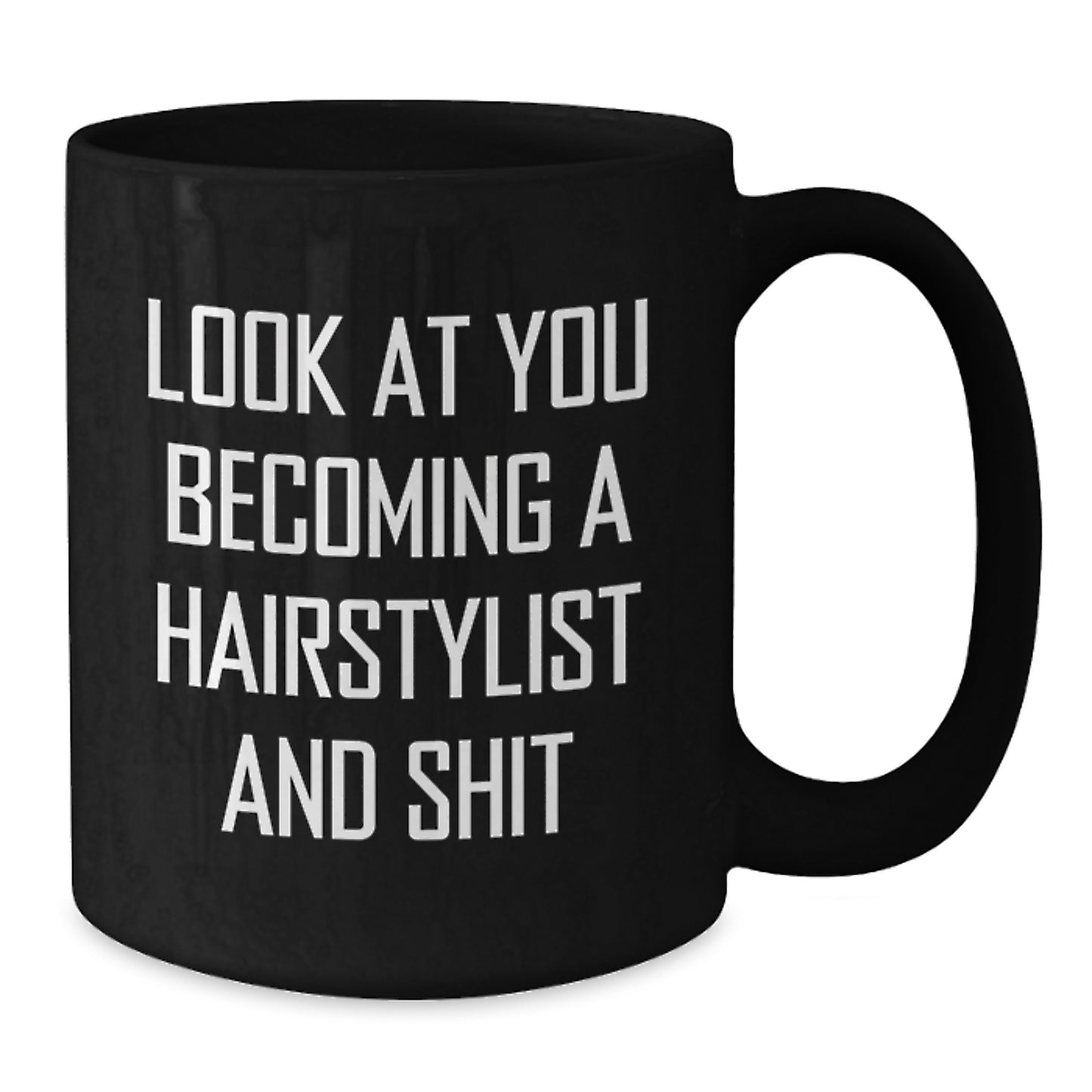 Funny Hairstylist Gifts from Men to Friends - Unique Christmas Unique Gifts for Hairstylist Black Coffee Mug - Look At You Becoming A Hairstylist And Shit - Gift for Hairstylist - Additional