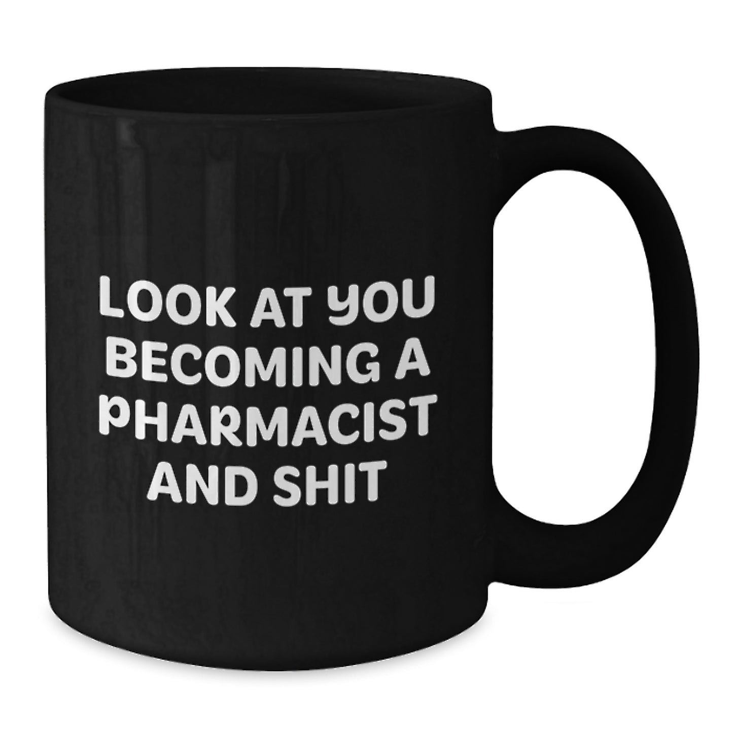 Funny Pharmacist Gifts - Look At You Becoming A Pharmacist And Shit Black Coffee Mug, Birthday Unique Gifts from Friends, Coworkers, Family to Pharmacist Men, Women - Additional