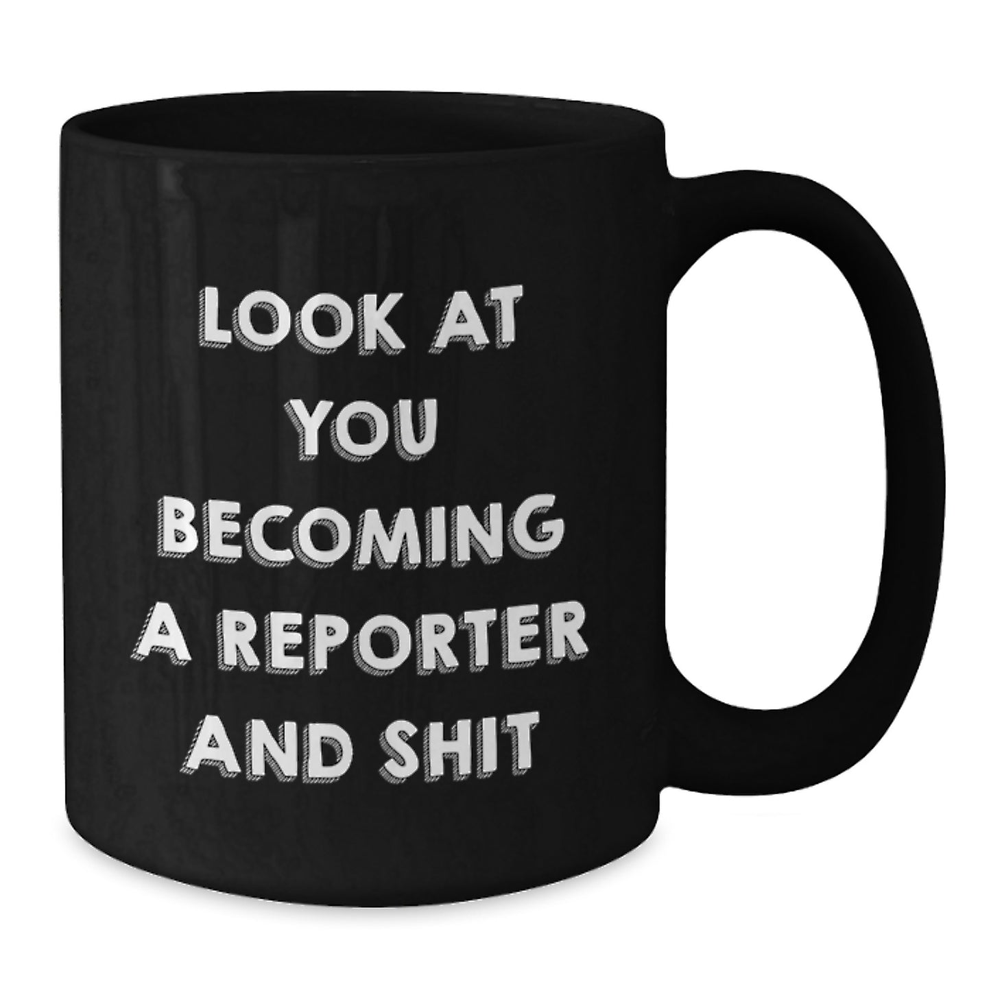 Funny Reporter Gifts for Him - Look At You Becoming A Reporter And Shit Black Coffee Mug for Christmas Unique Gifts from Friends - Additional