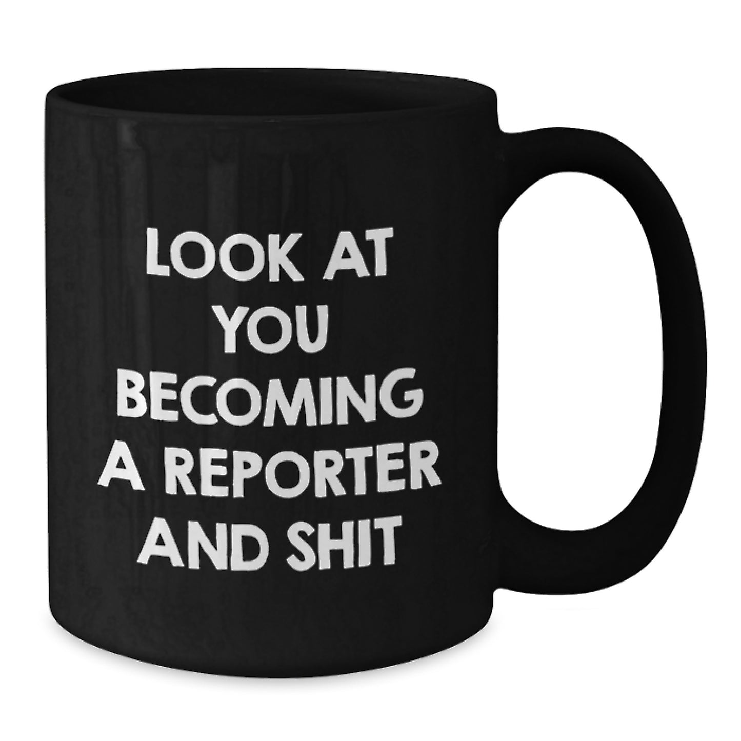 Funny Reporter Gifts, 'Look At You Becoming A Reporter And Shit' Black Coffee Mug for Men, Unique Christmas Unique Gift Ideas for Reporter Friends, 11oz or 15oz Ceramic Mugs - Additional