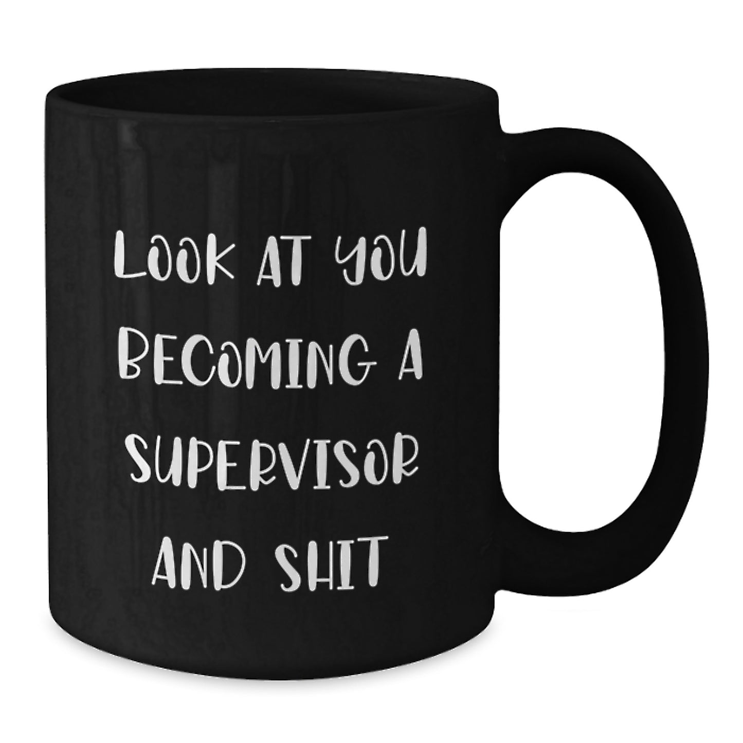 Funny Supervisor Gifts from Friends for Men - 'Look At You Becoming A Supervisor And Shit' Black Coffee Mug for Graduation - Additional
