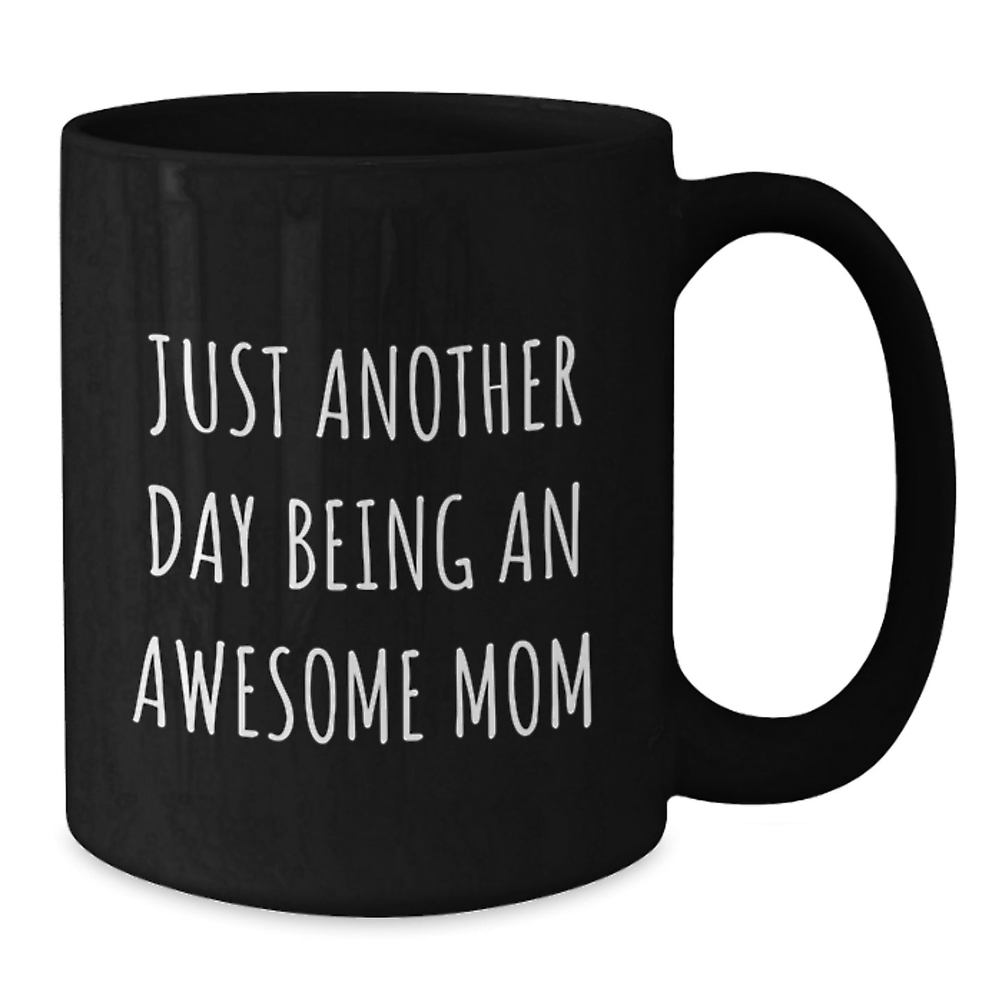 Just Another Day Being An Awesome Mom, Funny Mom Gift, Black Coffee Mug, Birthday Unique Gifts from Mom to You - Additional