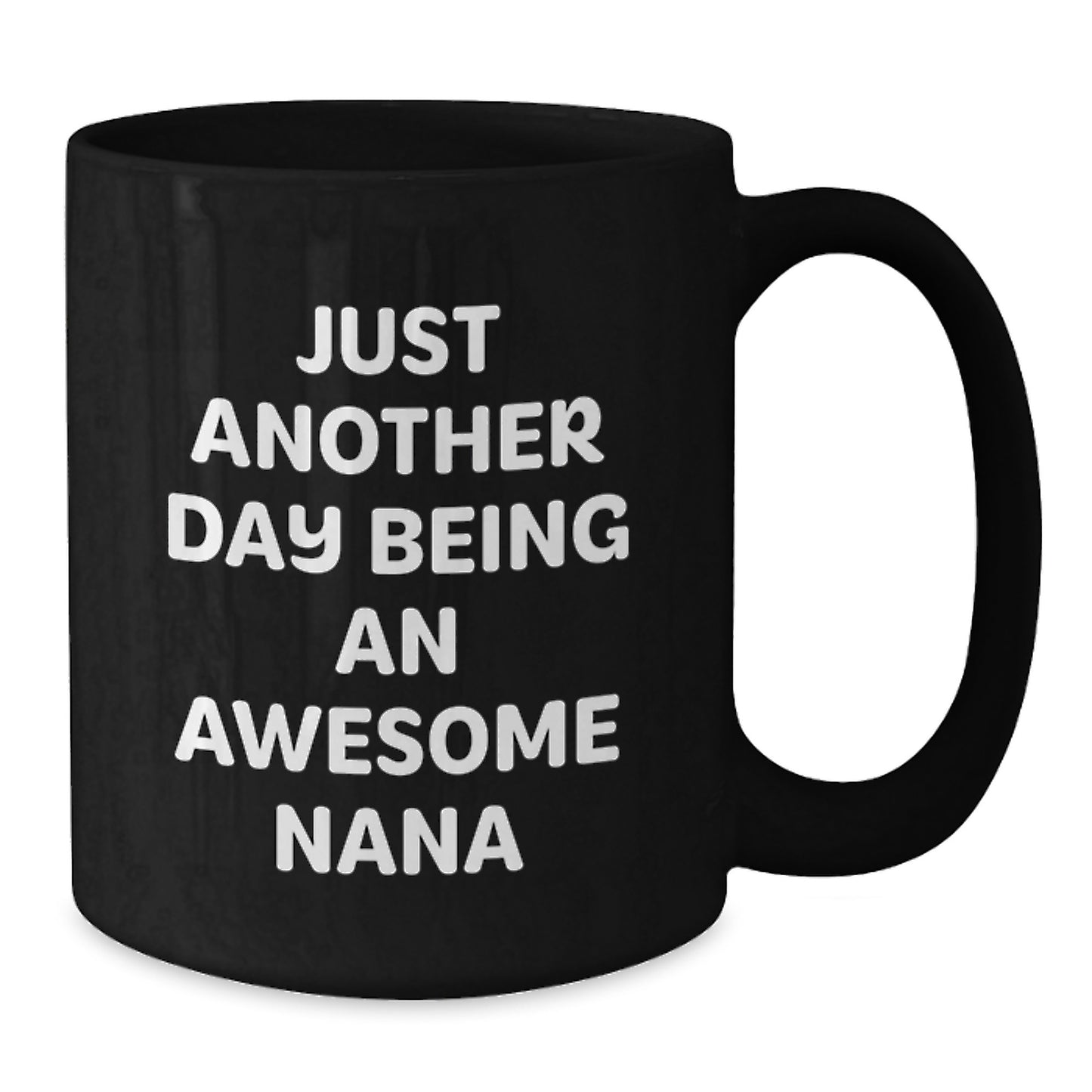 Funny Nana Gifts - Just Another Day Being An Awesome Nana Black Coffee Mug, Gifts from Friends and Family for Nana's Birthday - Additional