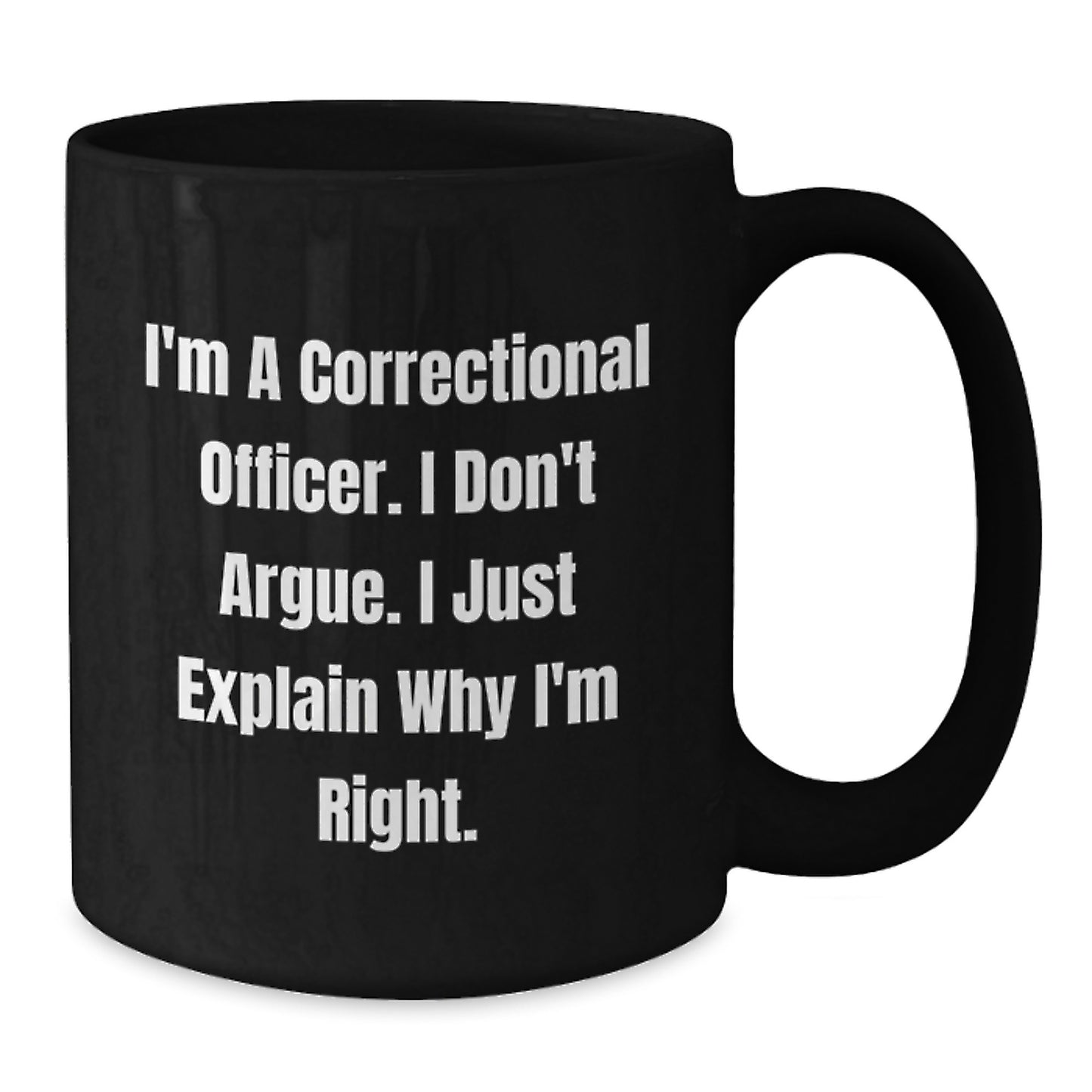 Funny Correctional Officer Gifts, 'I Don't Argue, I Just Explain Why I'm Right' Black Coffee Mug for Correctional Officer Graduation from Friends or Family - Additional