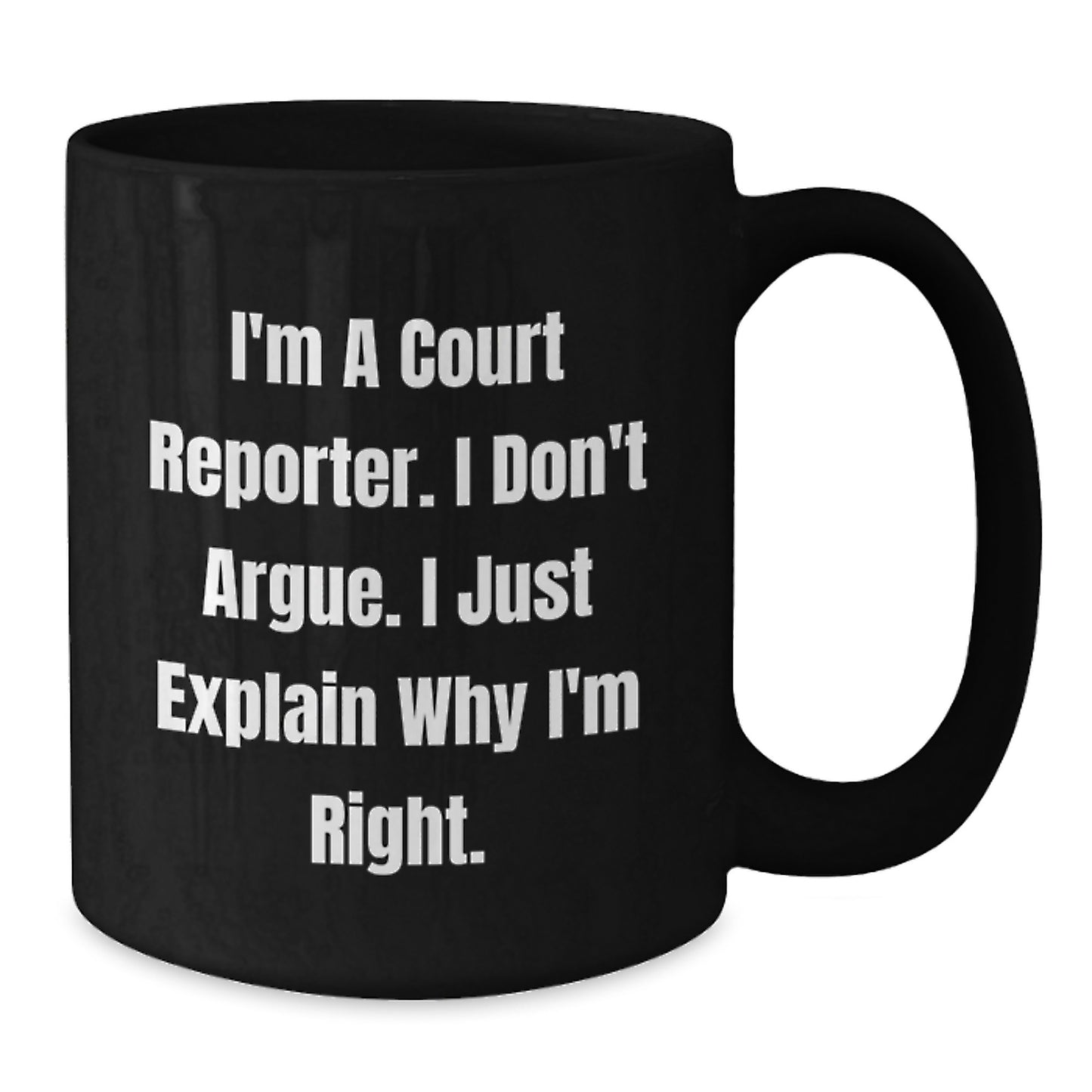 Funny Court Reporter Gifts for Her or Him, Black Coffee Mug, 'I'm A Court Reporter. I Don't Argue. I Just Explain Why I'm Right.' Unique Christmas Unique Gifts from Friends to Family - Additional