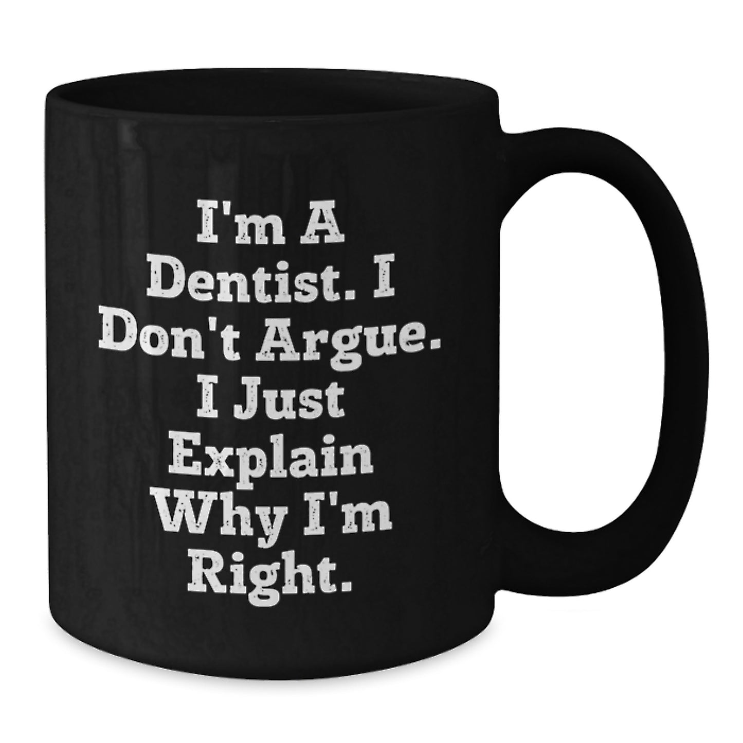 Funny Dentist Gifts for Friends, Black Coffee Mug, I'm Right, Perfect Christmas Unique Gifts from Coworkers, Unique Office Mugs for Men or Women - Additional