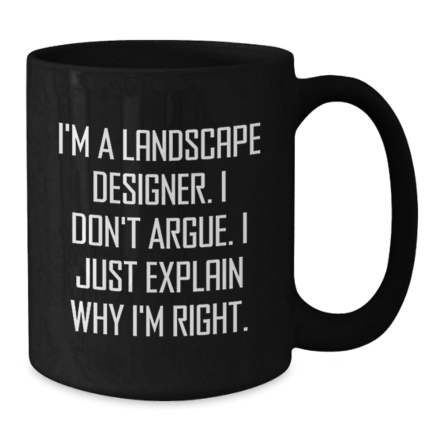 Funny Landscape Designer Gifts from Friends - I'm Right Black Coffee Mug for Men Women Coworkers Family - Additional