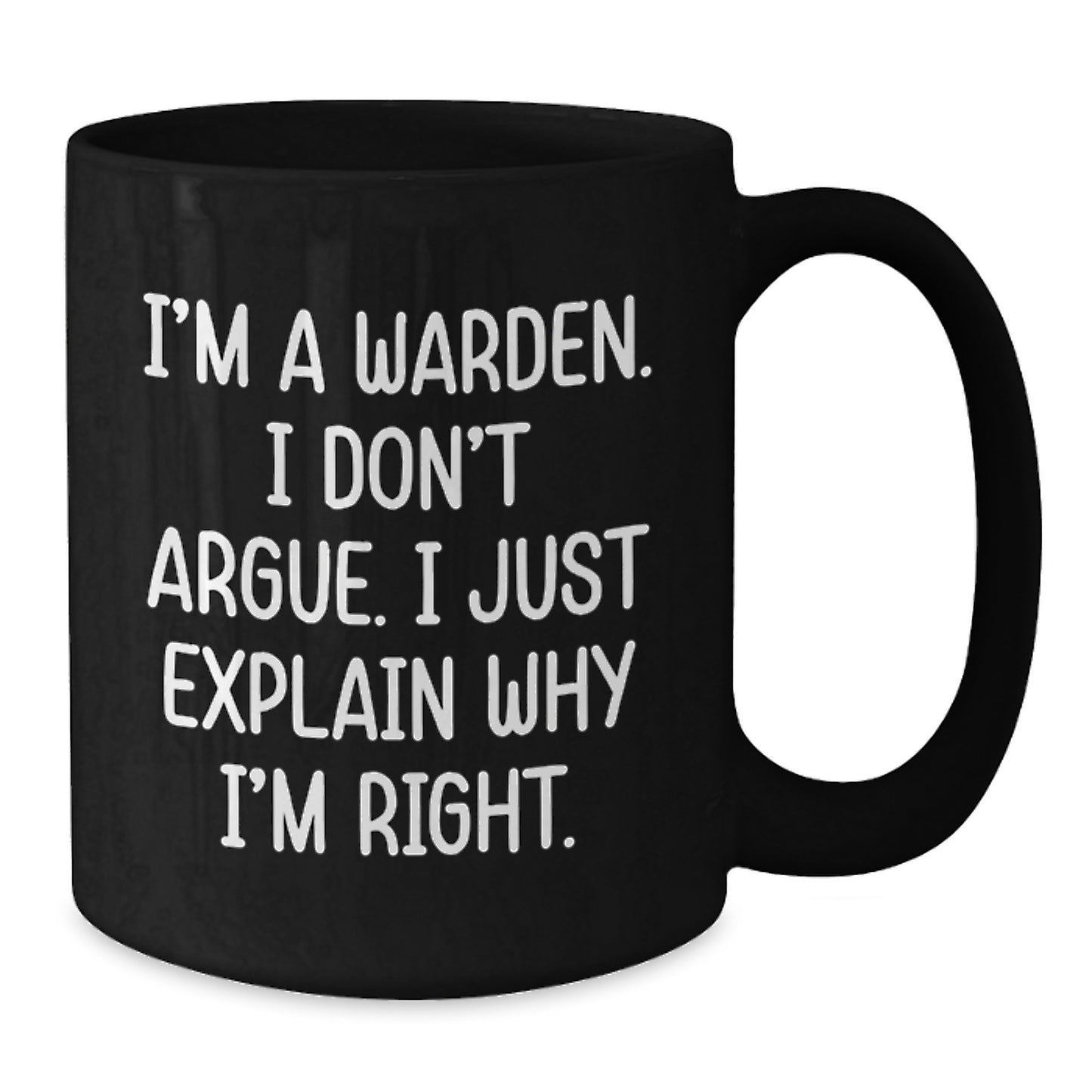 Warden Gifts, Funny Coffee Mugs for Birthday, I'm A Warden. I Don't Argue. I Just Explain Why I'm Right., Gifts from Friends, Gifts for Warden - Additional