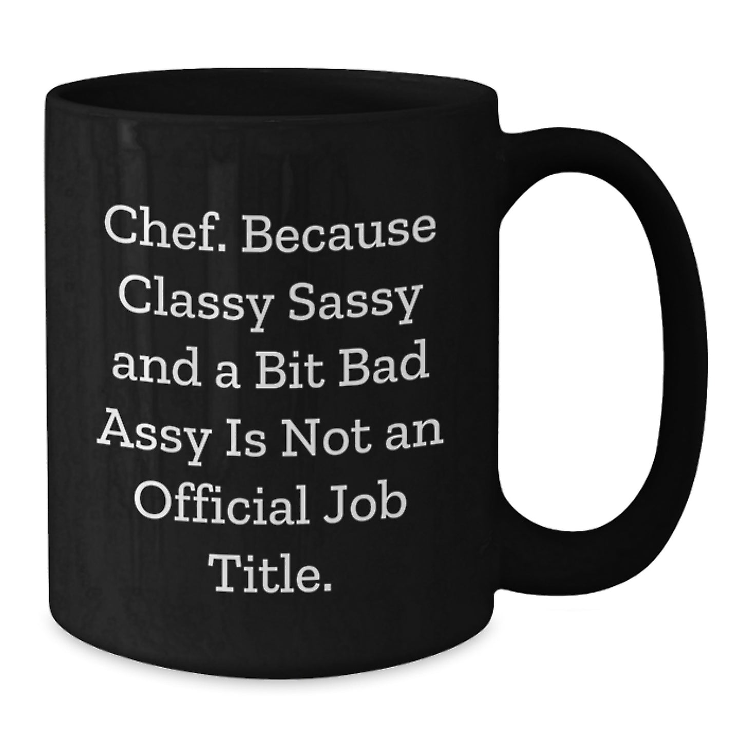 Funny Chef Gifts, Black Coffee Mugs, 'Chef. Because Classy Sassy And A Bit Fearlessy Is Not An Official Job Title.' Christmas Unique Gifts from Friends to Chef - Additional