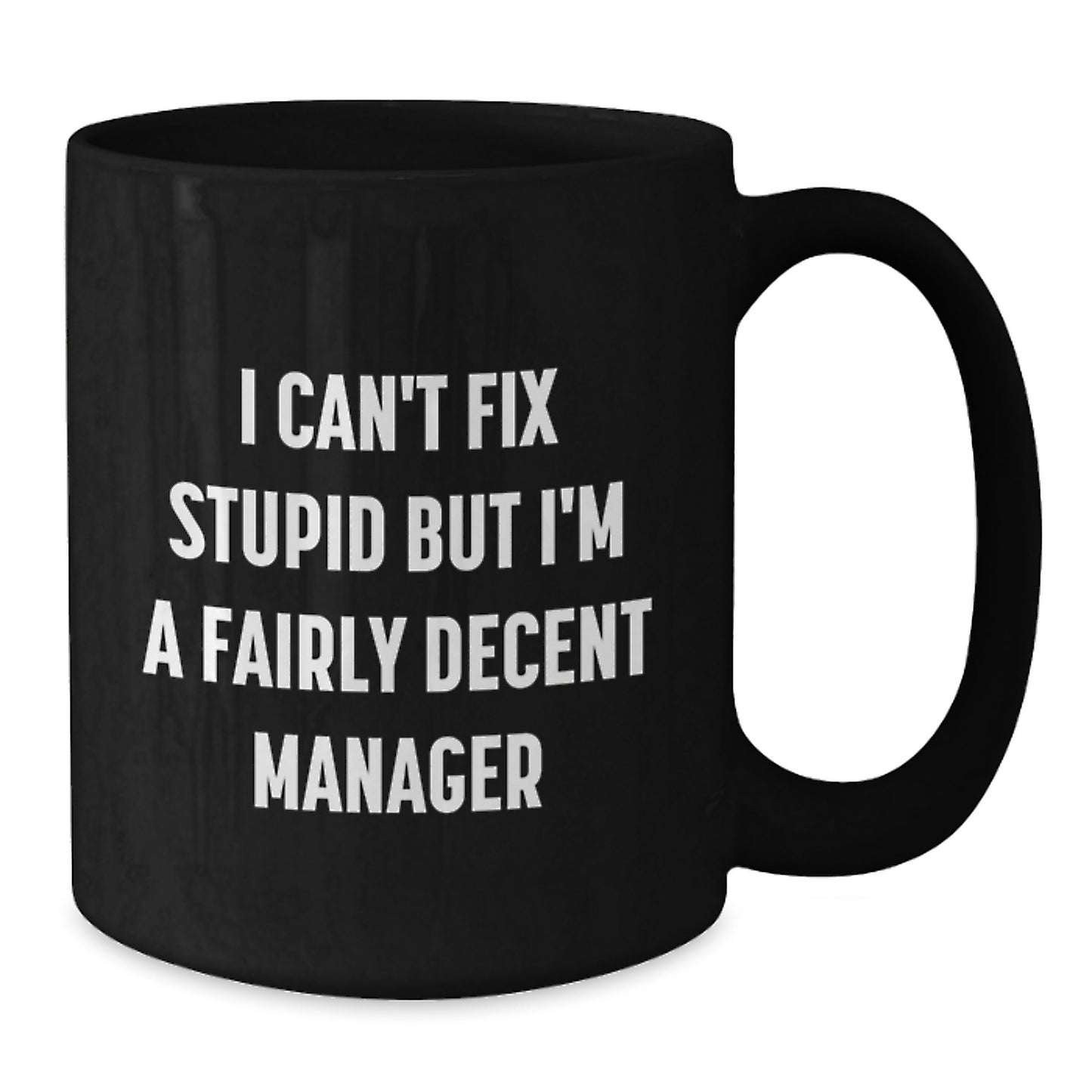 Funny Manager Gifts Christmas Black Coffee Mug 'I Can't Fix Stupid But I'm A Fairly Decent Manager' for Men Women Friends Coworkers - Additional