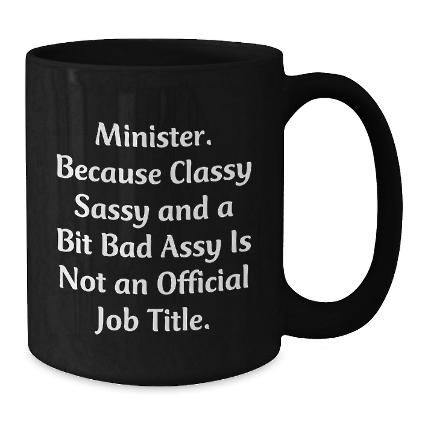 Funny Minister Gifts, Black Coffee Mugs for Christmas Unique Presents from Friends and Family - 'Minister. Because Classy Sassy And A Bit Fearlessy Is Not An Official Job Title.' - Additional