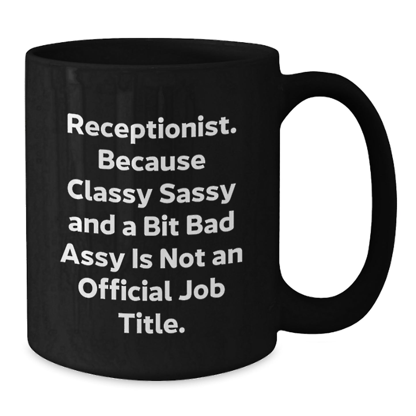 Funny Receptionist Gifts from Friends, Unique Christmas Unique Gifts for Receptionists, Black Coffee Mug Quote 'Receptionist. Because Classy Sassy And A Bit Fearlessy Is Not An Official Job Title.' - Additional