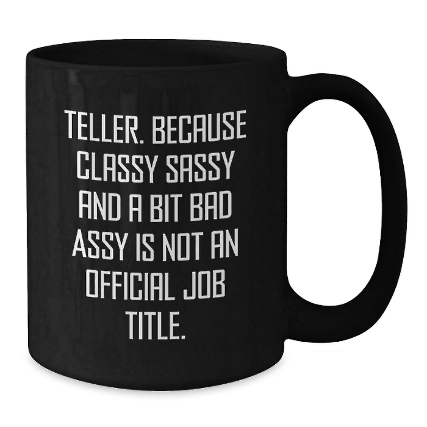 Teller Gifts Funny Quote Black Coffee Mugs from Friends for Teller on Birthday - 'Teller. Because Classy Sassy And A Bit Fearlessy Is Not An Official Job Title.' - Additional