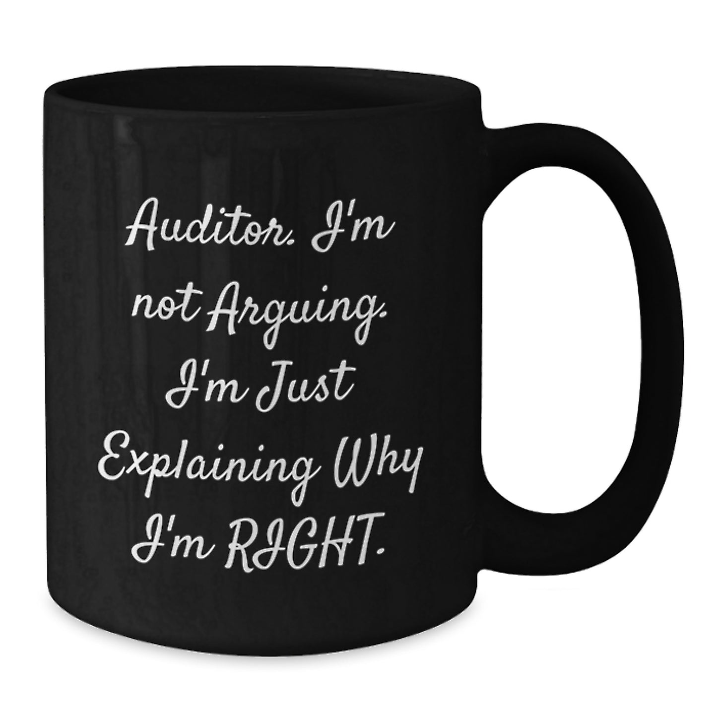 Funny Auditor Gifts for Men Black Coffee Mug I'm Not Arguing, I'm Just Explaining Why I'm Right Christmas Unique Gifts - Additional