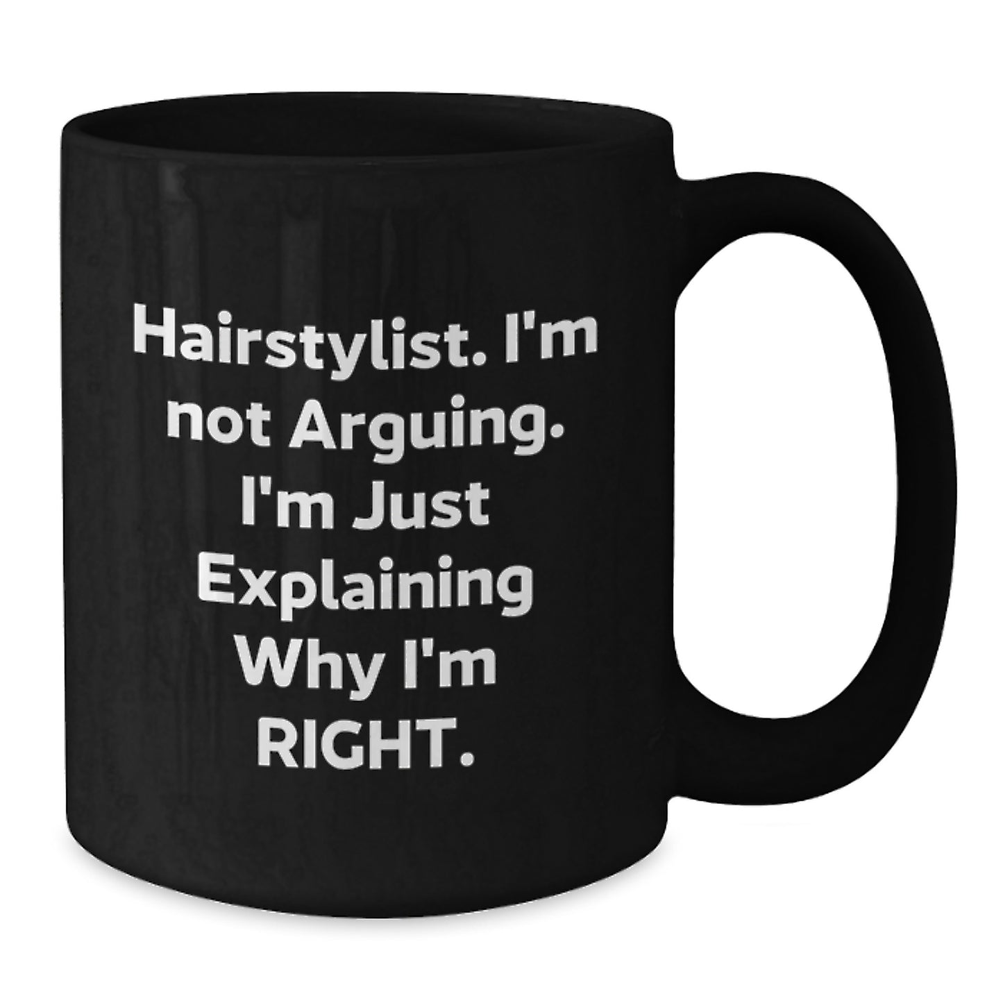 Funny Hairstylist Gifts from Friends, Christmas Unique Mugs for Hairstylist, Black Coffee Mug with 'Hairstylist. I'm Not Arguing. I'm Just Explaining Why I'm Right.' Quote - Additional