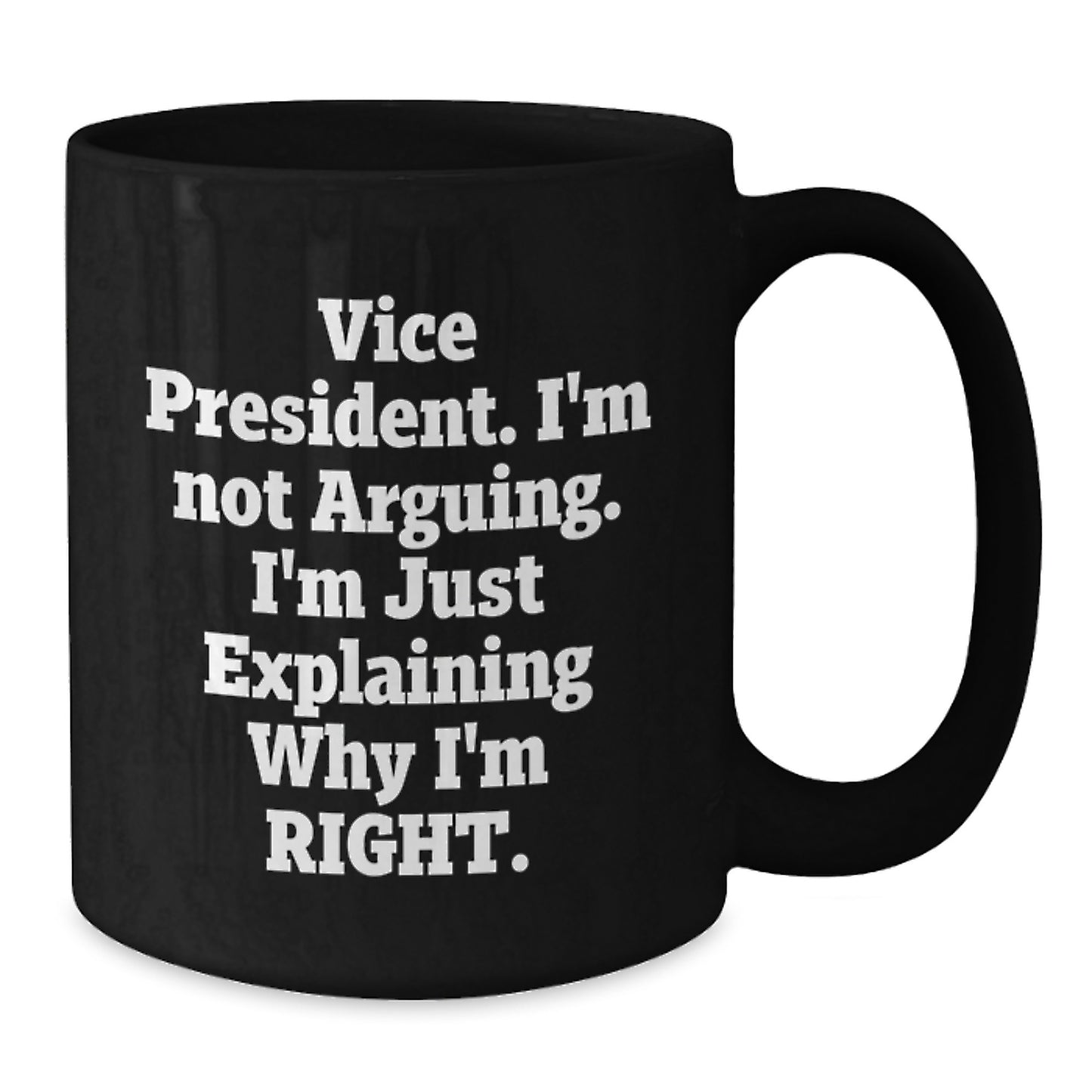 Funny Vice President Christmas Unique Gifts from Friends to Vice President, Black Coffee Mug, Vice President Quote 'I'm Not Arguing. I'm Just Explaining Why I'm Right.' - Additional