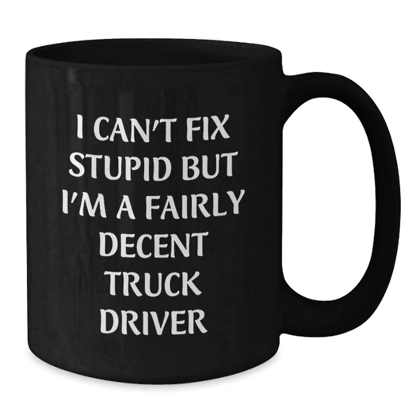 Funny Truck Driver Gifts for Him, Black Coffee Mug, 'I Can't Fix Stupid but I'm a Decent Truck Driver', Christmas Unique Presents for Friends, Family, Coworkers - Black, 11oz/15oz - Additional