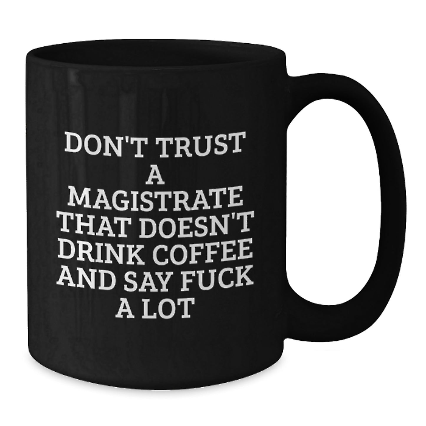 Magistrate Gifts Funny Quote Black Coffee Mug, Say F--k A Lot Valentine's Unique Gifts for Men, Women, Friends from Family - Additional