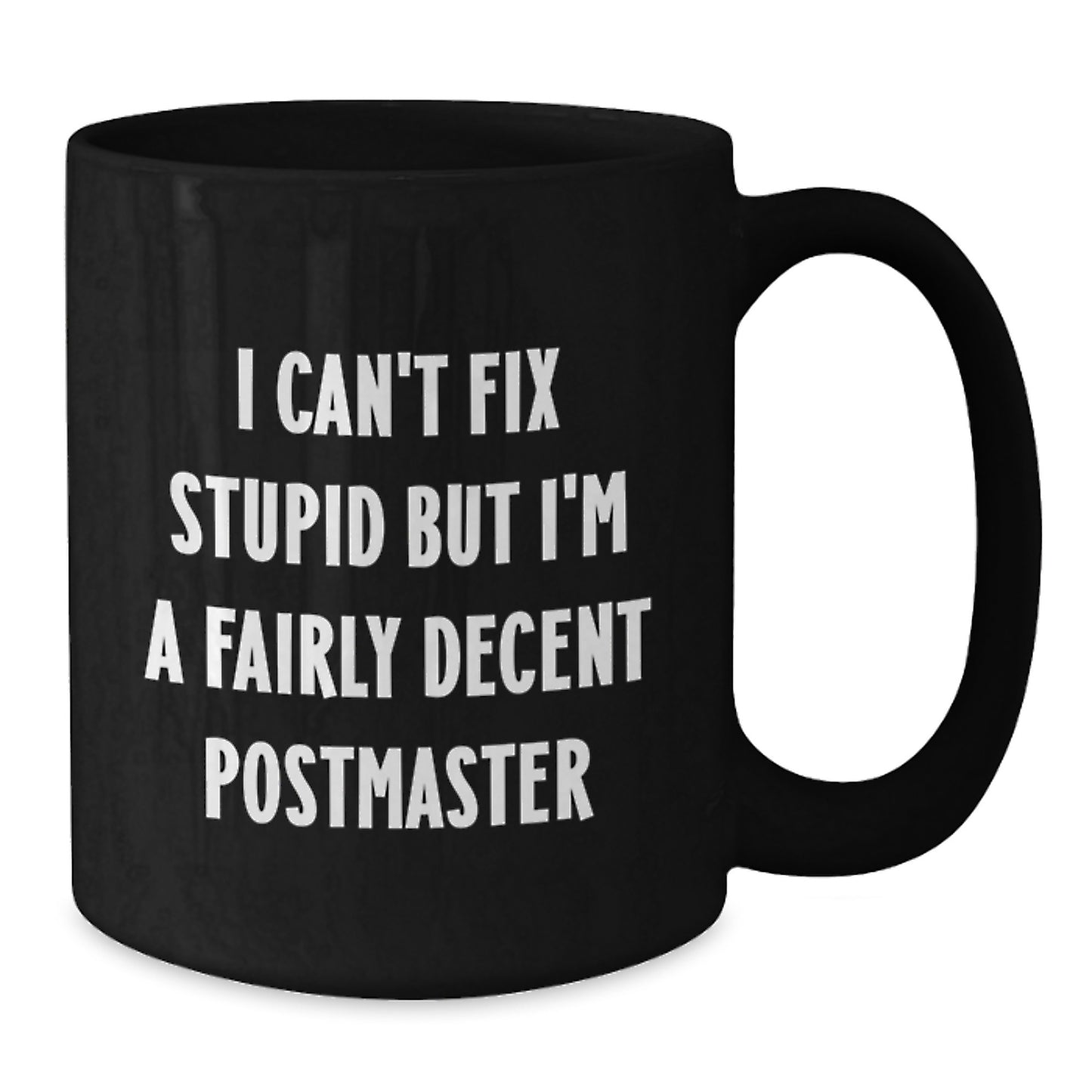 Funny Postmaster Gifts from Friends for Men, Black Coffee Mug, I Can't Fix Stupid But I'm A Fairly Decent Postmaster Postmaster - Additional