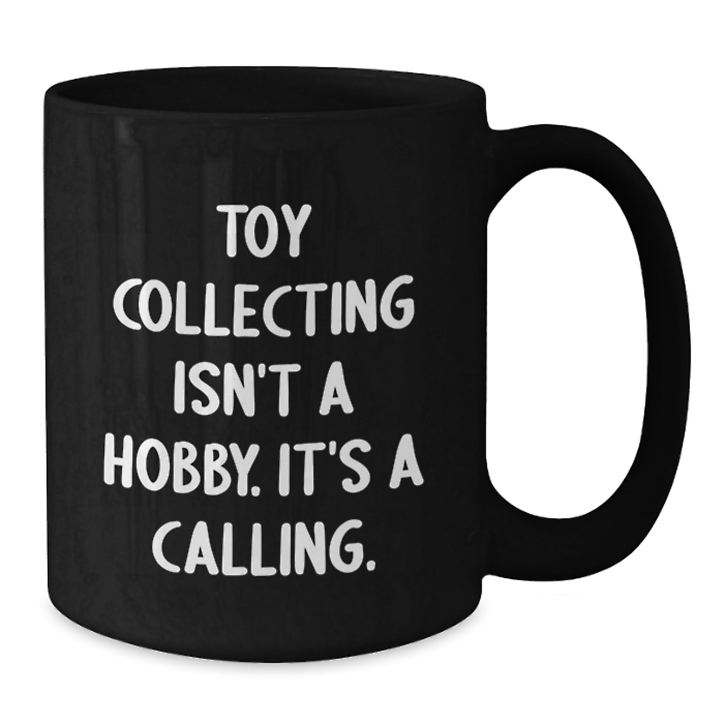 Funny Toy Collecting Gifts for Women from Friends - Black Coffee Mug, Toy Collecting Isn't A Hobby. It's A Calling. - Additional