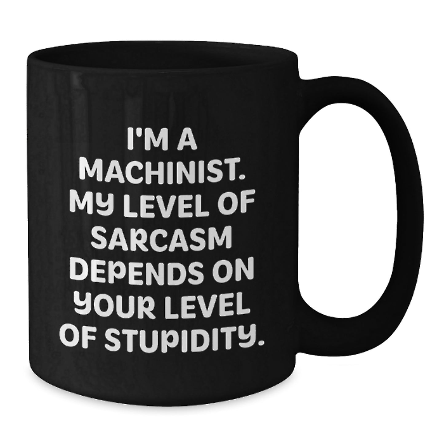 Funny Machinist Gifts, Black Coffee Mug, Christmas Unique Presents from Friends to Machinists, Inspirational Sarcasm Quote - Additional