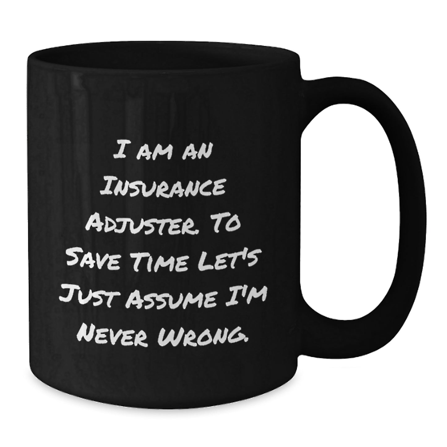 Funny Insurance Adjuster Gifts for Birthday, Black Coffee Mug with 'I Am An Insurance Adjuster. To Save Time Let's Just Assume I'm Never Wrong.' Quote, Gifts from Friends to Insurance Adjuster - Additional