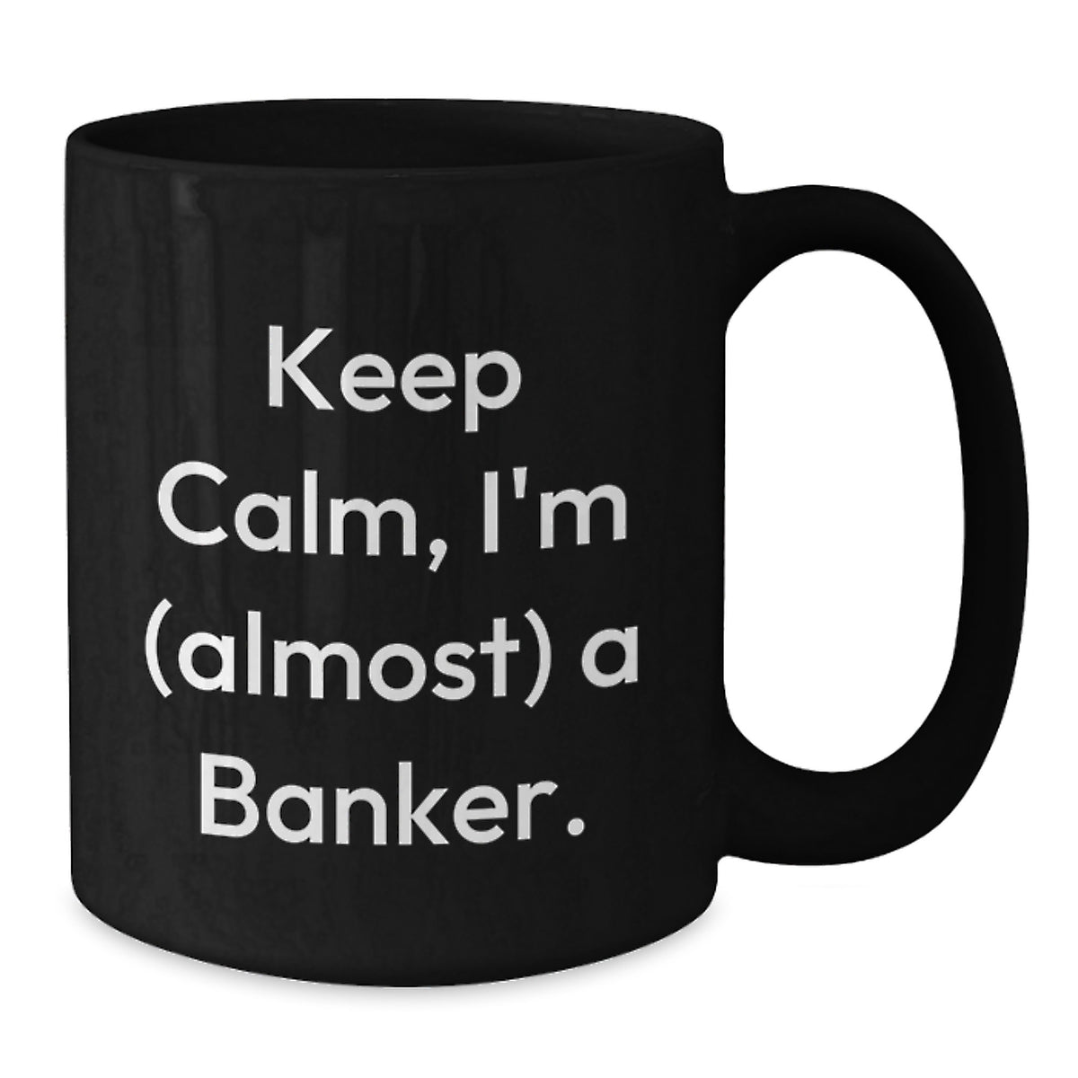 Banker Gift for Him Keep Calm, I'm (Almost) A Banker Keepsake Mug - Additional